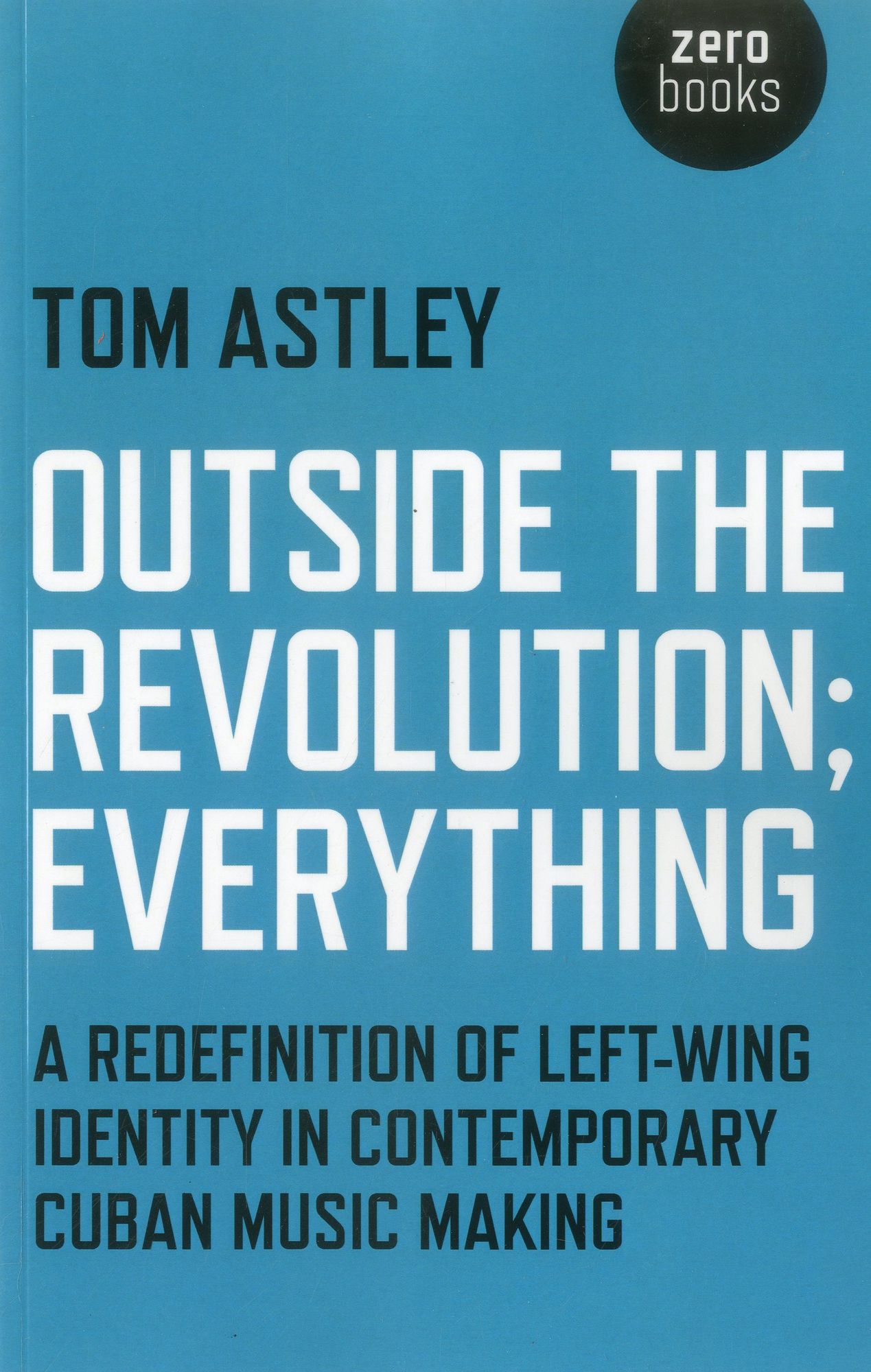 Outside the Revolution; Everything: A Redefinition of Left-wing Identity in Contemporary Cuban Music Making