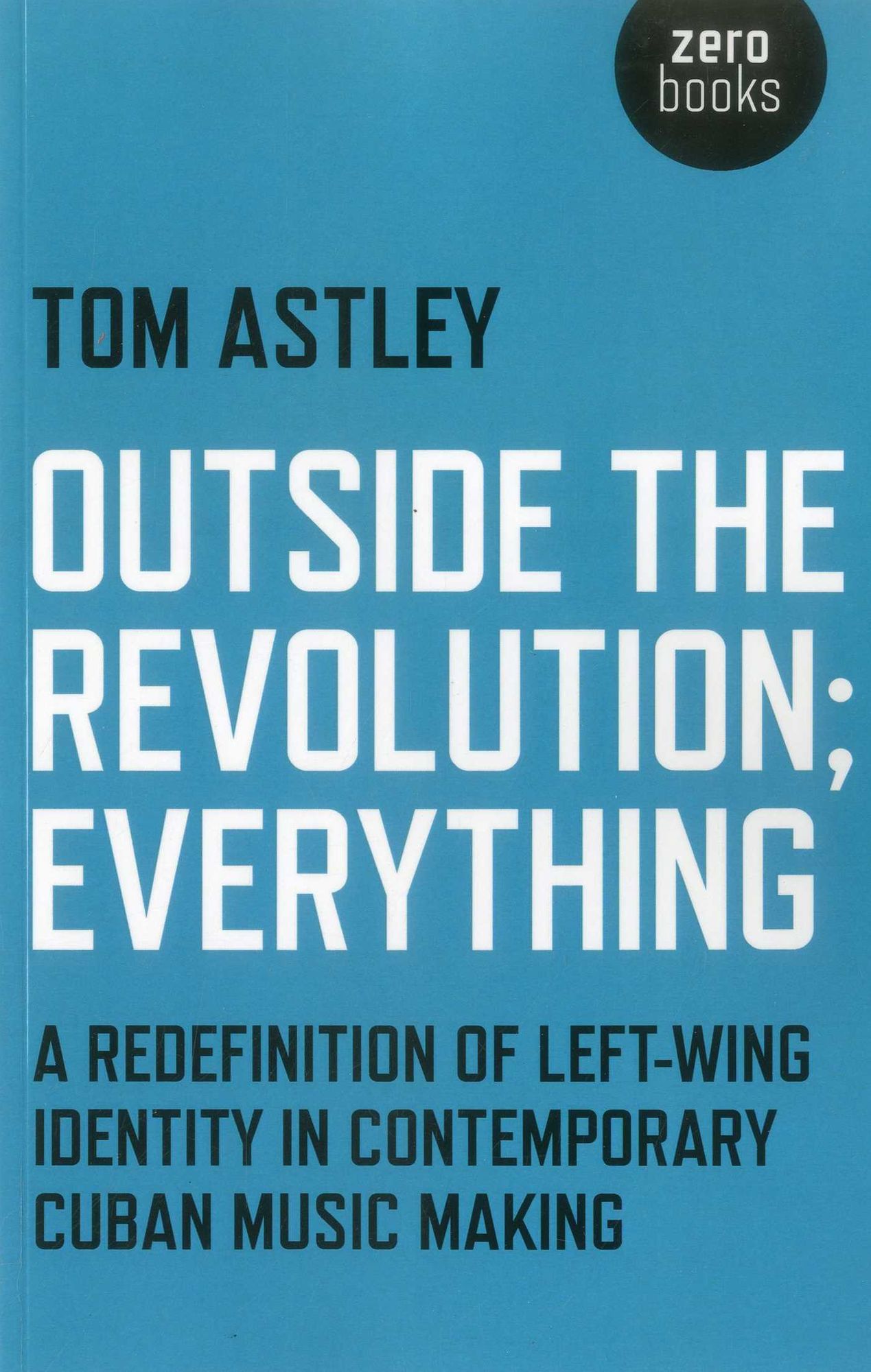 Outside the Revolution; Everything: A Redefinition of Left-wing Identity in Contemporary Cuban Music Making