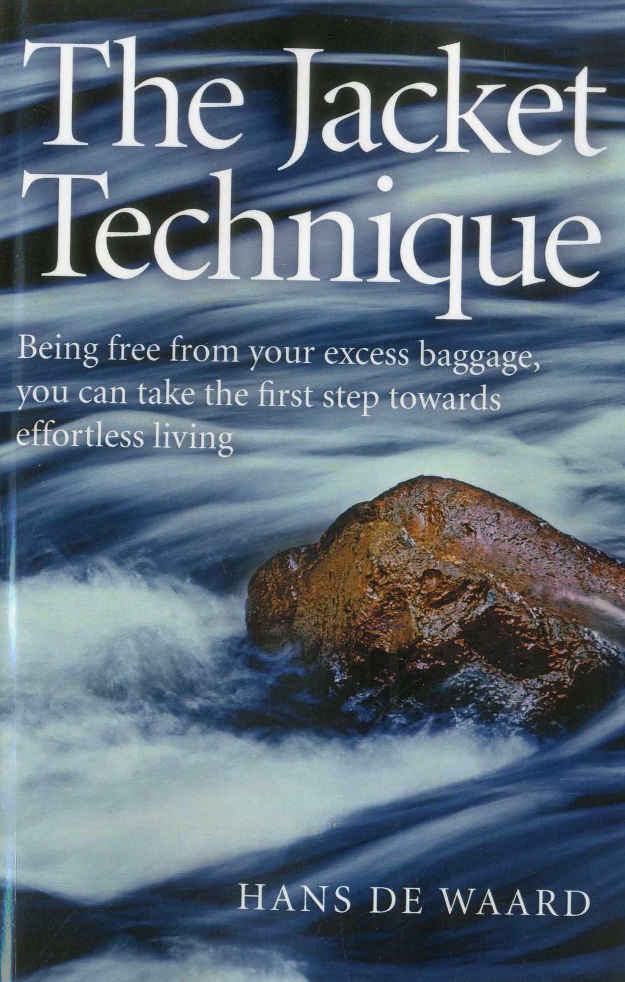 The Jacket Technique: Being Free From Your Excess Baggage, You Can Take the First Step Towards Effortless Living