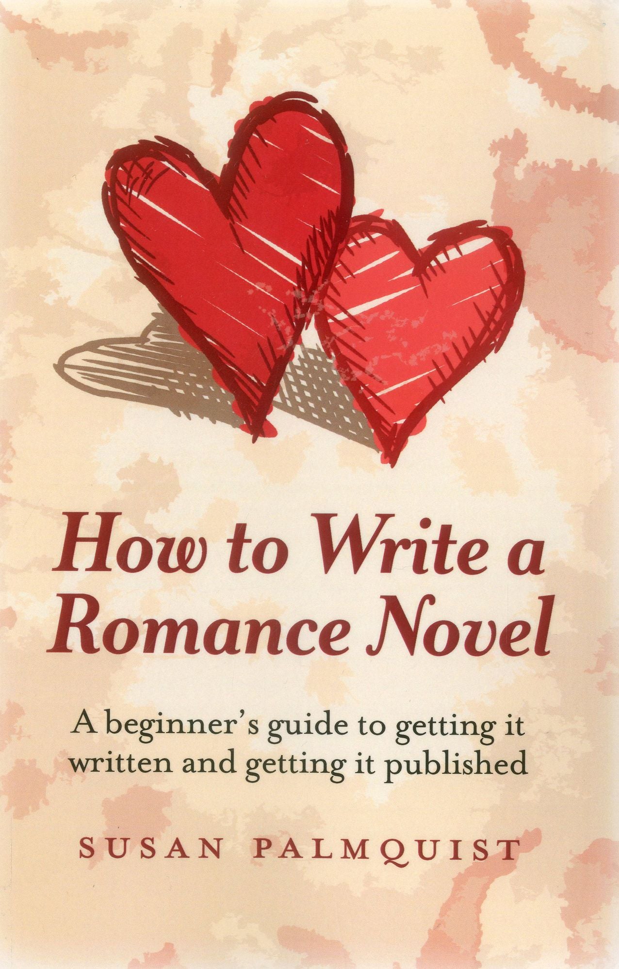 How To Write a Romance Novel: A beginner's guide to getting it written and getting it published