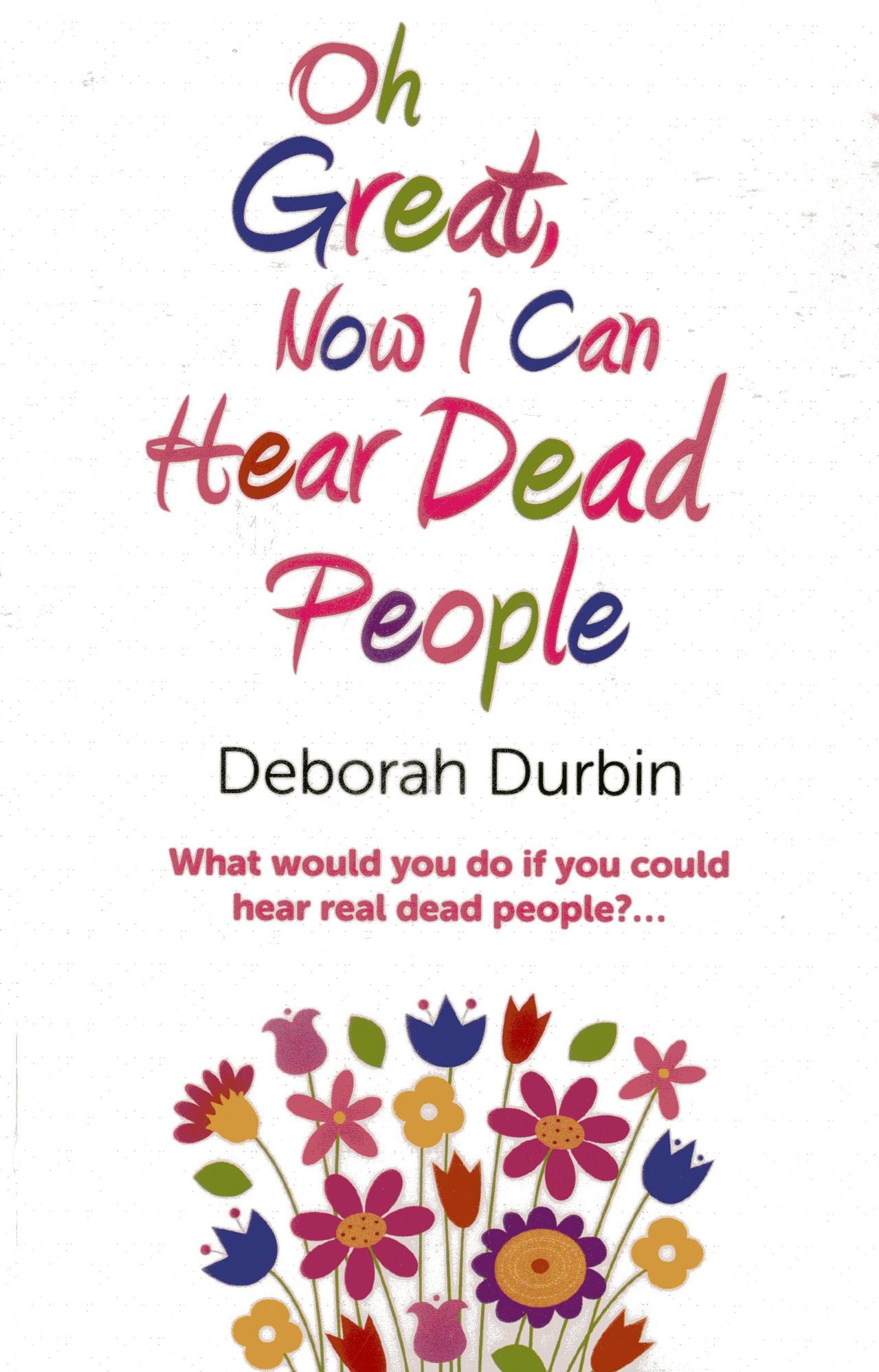 Oh Great, Now I Can Hear Dead People: What would you do if you could suddenly hear real dead people?