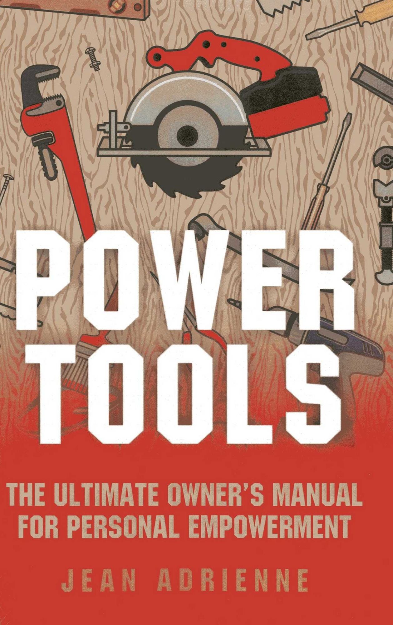 Power Tools: The Ultimate Owner's Manual For Personal Empowerment