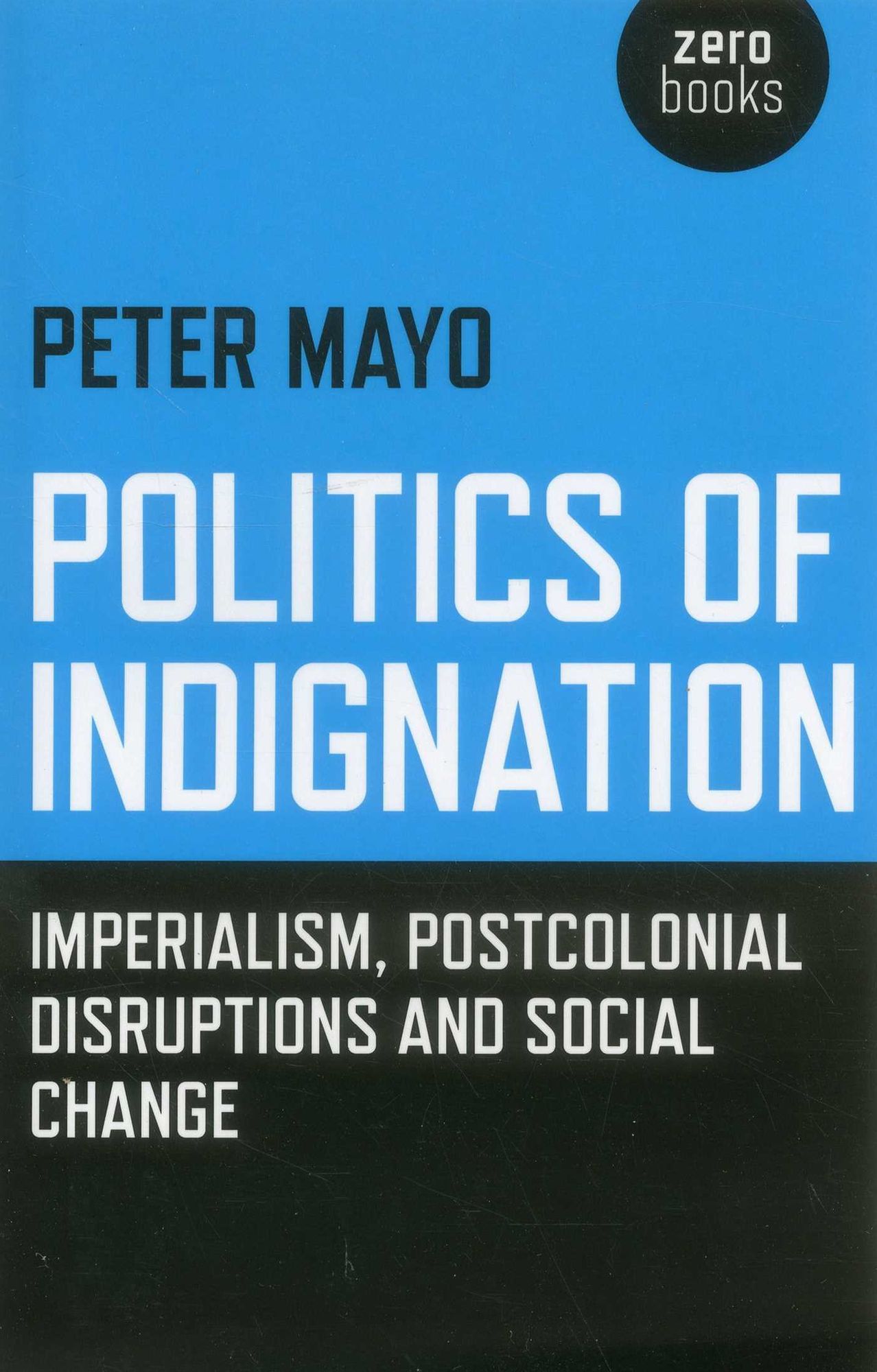 Politics of Indignation: Imperialism, Postcolonial Disruptions and Social Change.