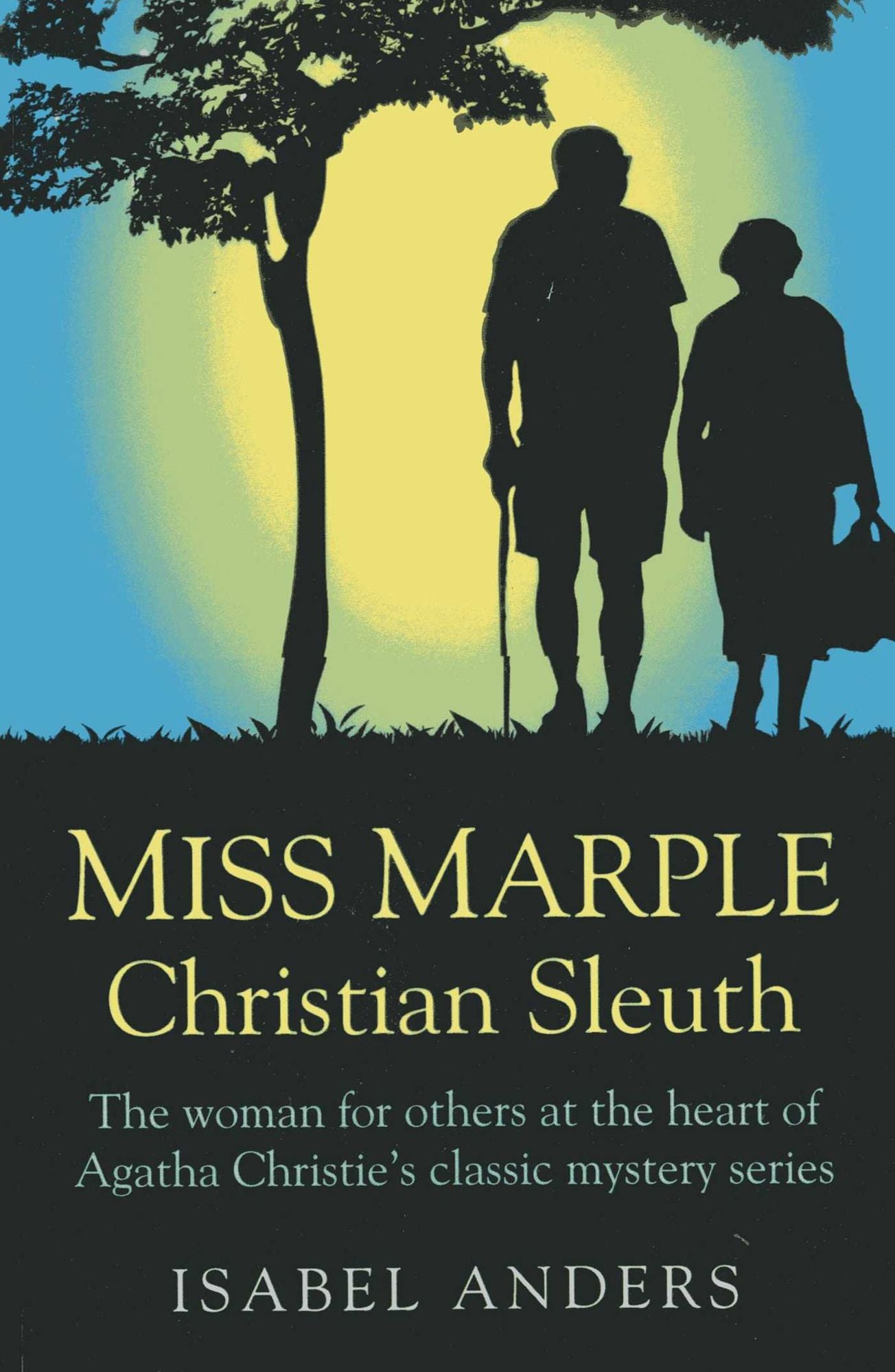 Miss Marple: Christian Sleuth: The Woman for Others at the Heart of Agatha Christie's Classic Mystery Series