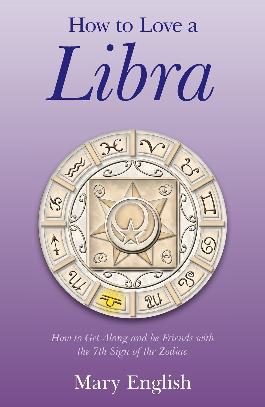 How to Love a Libra: How to Get Along and be Friends with the 7th Sign of the Zodiac