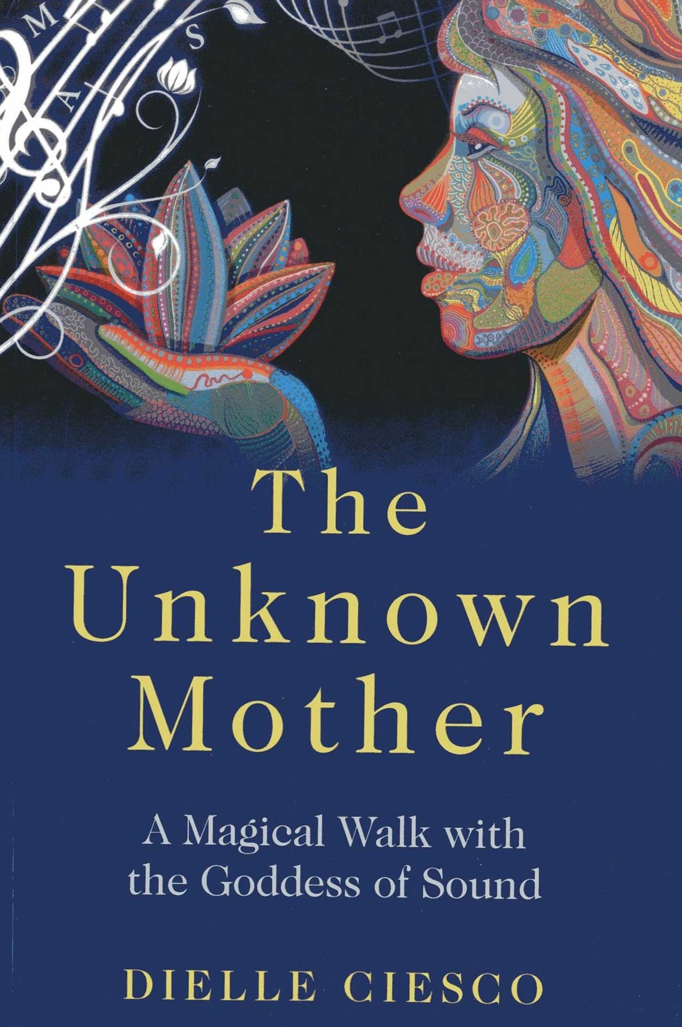 The Unknown Mother: A Magical Walk with the Goddess of Sound