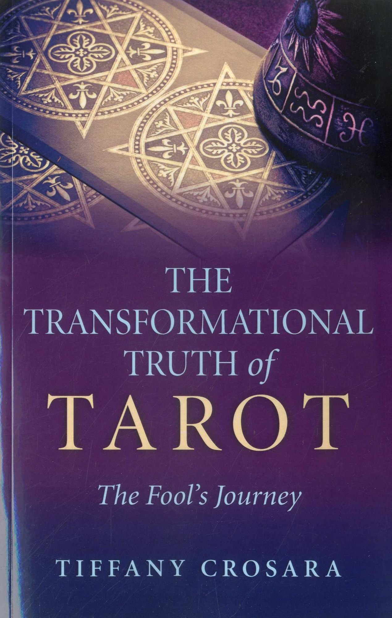 The Transformational Truth of Tarot: The Fool's Journey