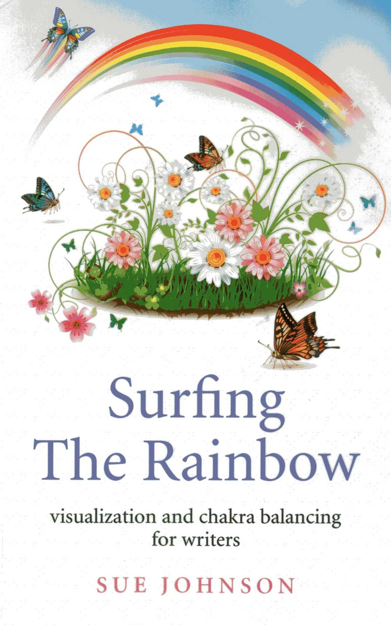 Surfing The Rainbow: Visualisation and Chakra Balancing for Writers