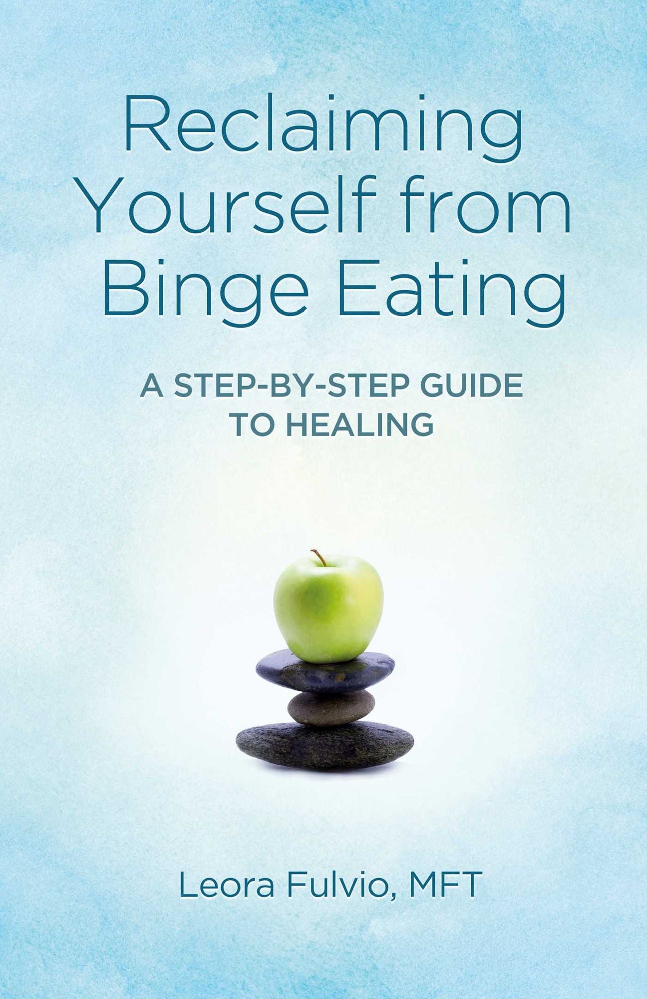 Reclaiming Yourself from Binge Eating: A Step-By-Step Guide to Healing