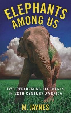 Elephants Among Us: Two Performing Elephants in 20th-Century America