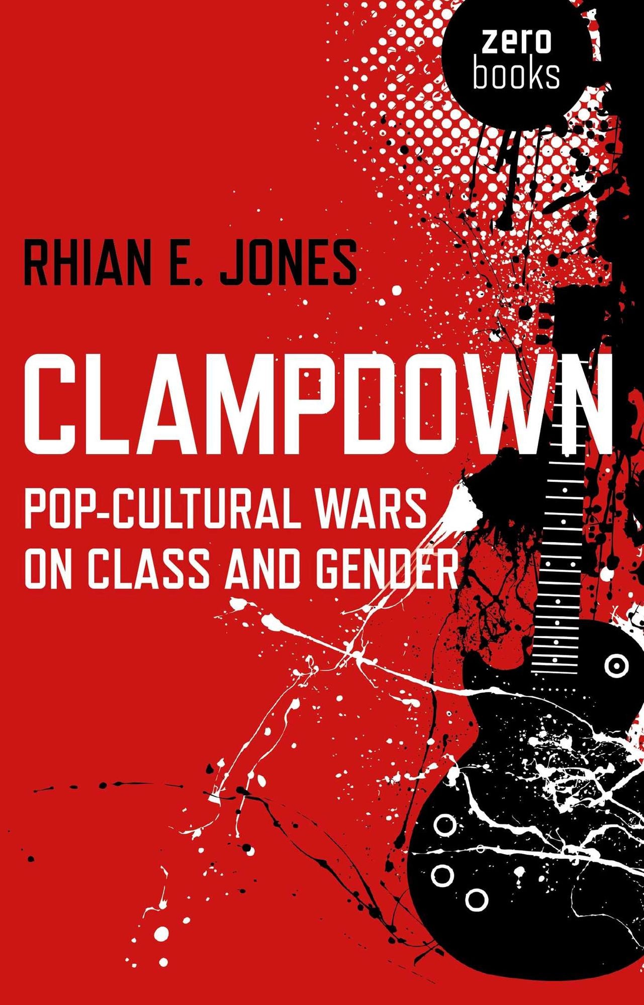 Clampdown: Pop-Cultural Wars on Class and Gender