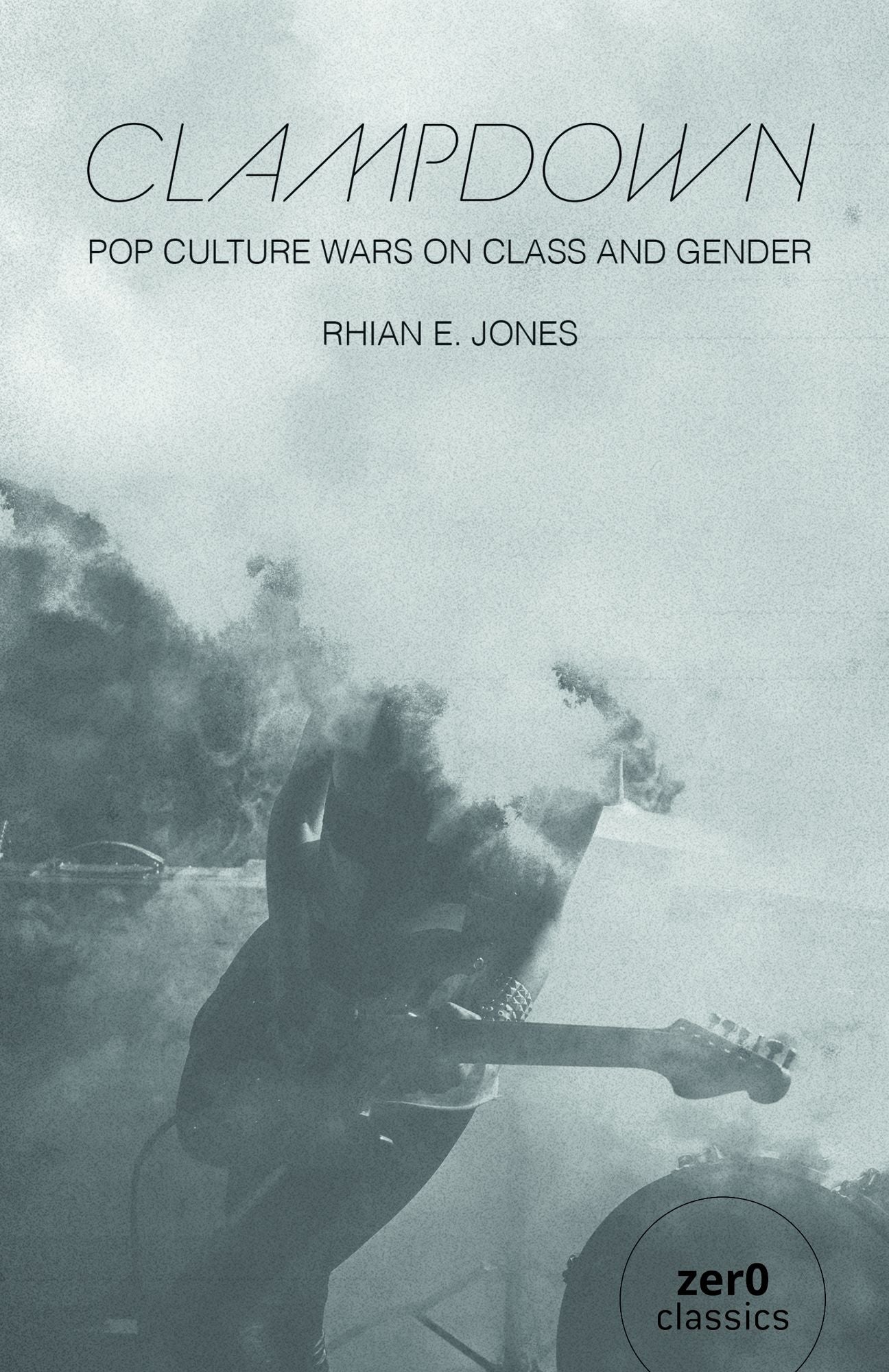 Clampdown: Pop-Cultural Wars on Class and Gender