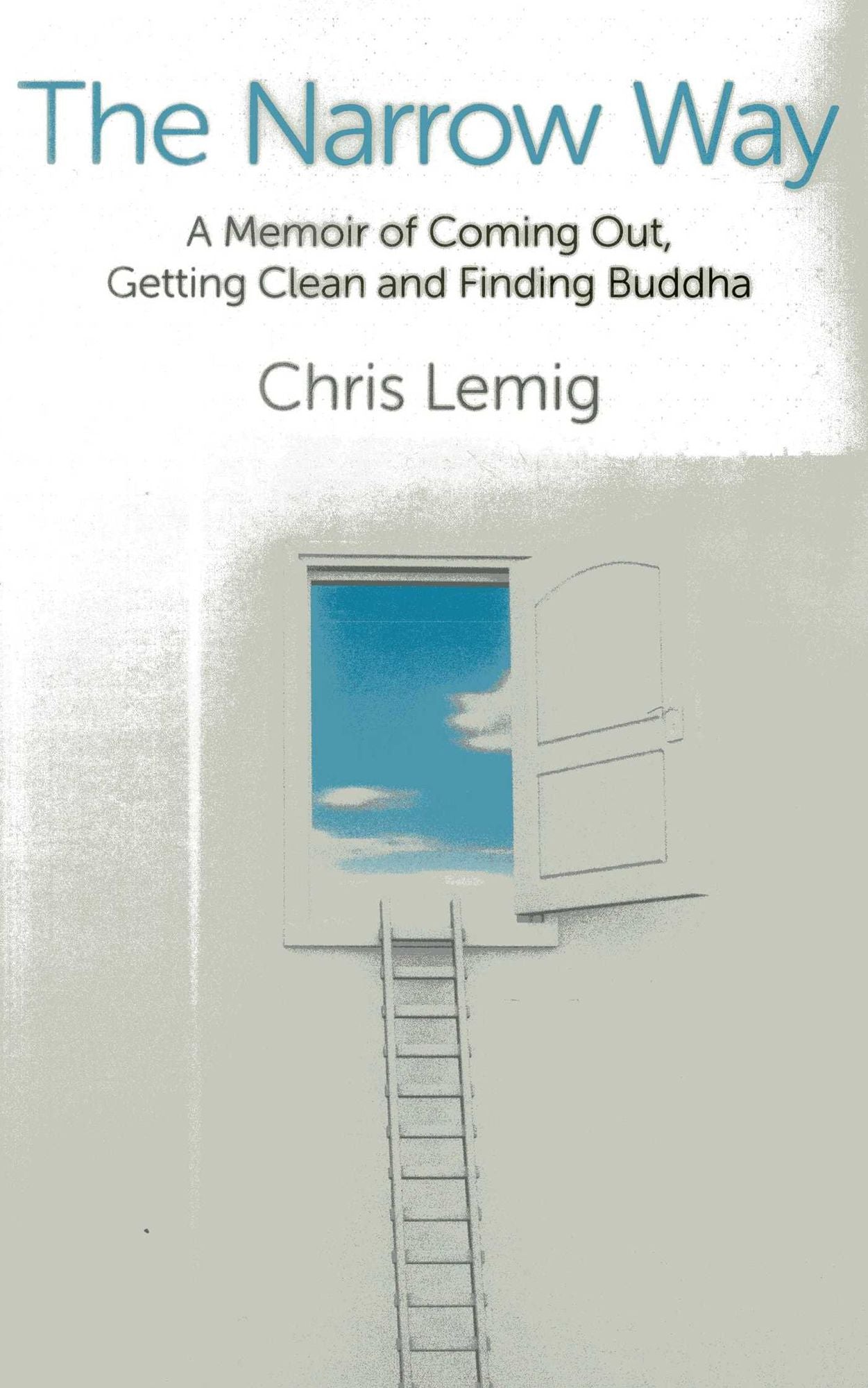 The Narrow Way: A Memoir Of Coming Out, Getting Clean and Finding Buddha