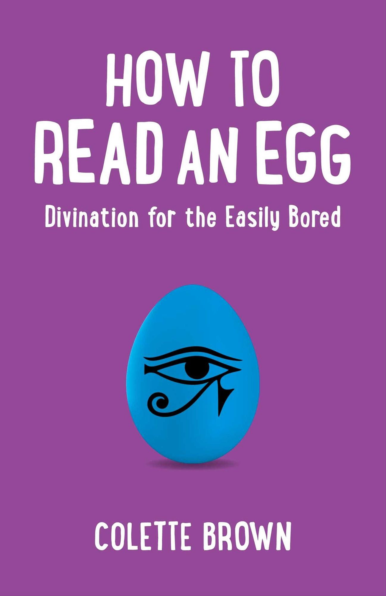 How to Read an Egg: Divination for the Easily Bored