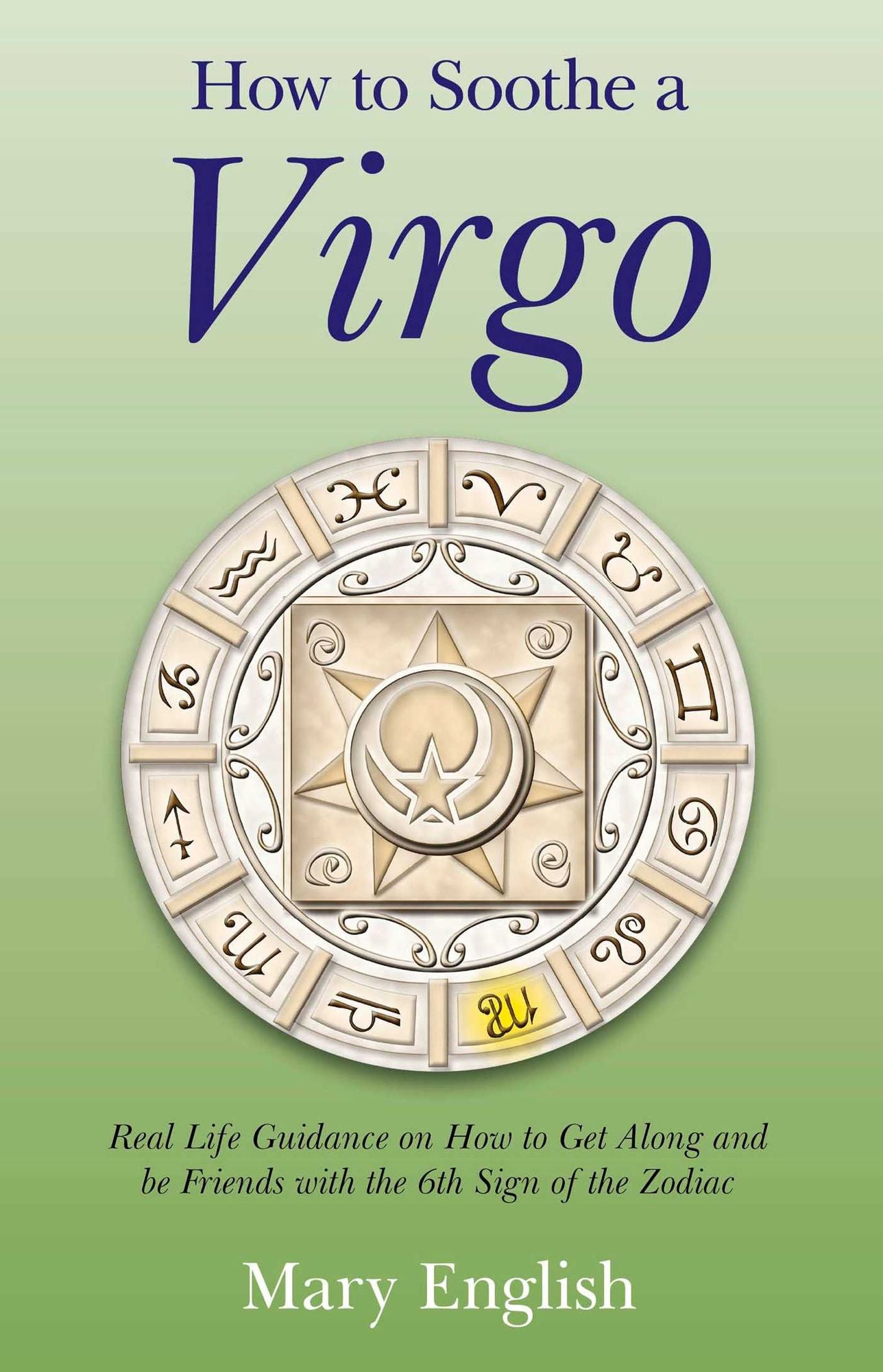 How to Soothe a Virgo: Real Life Guidance on How to Get Along and Be Friends with the 6th Sign of the Zodiac