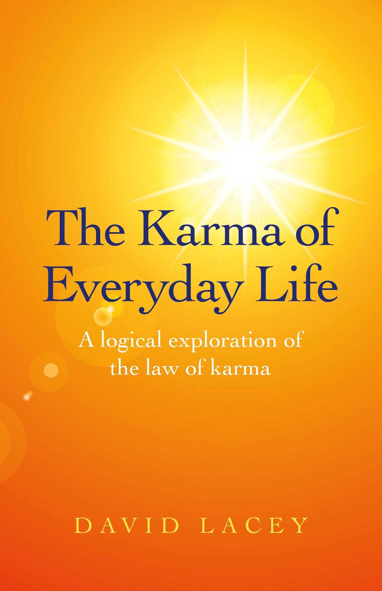 The Karma of Everyday Life: A Logical Exploration Of The Law Of Karma