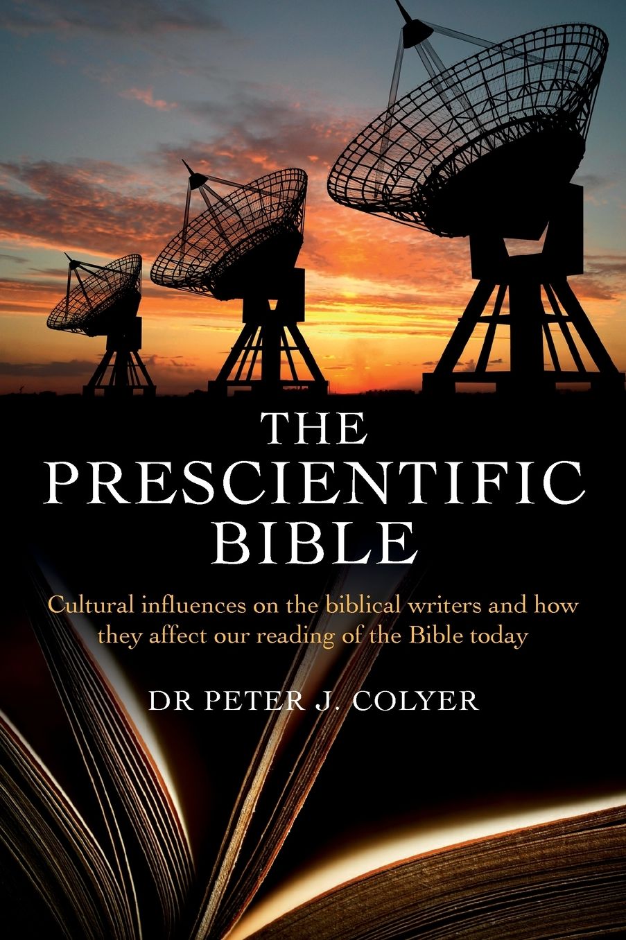 The Prescientific Bible: Cultural Influences On the Biblical Writers and How They Affect Our Reading of the Bible Today