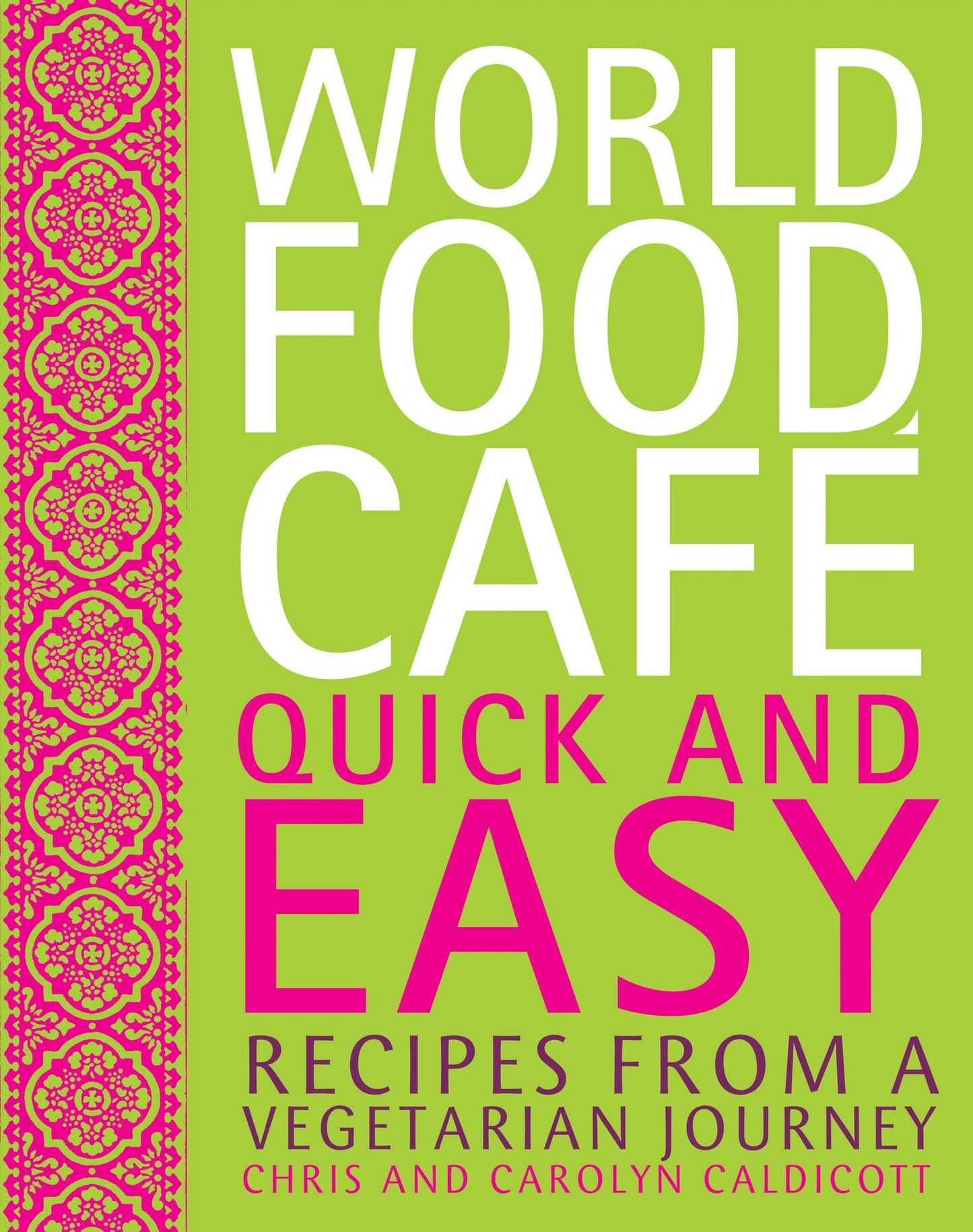 World Food Cafe: Quick and Easy: Recipes from a Vegetarian Journey