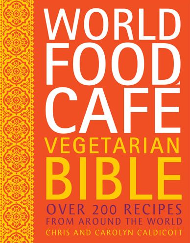 World Food Cafe Vegetarian Bible: Over 200 Recipes from Around the World
