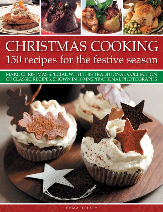 Christmas Cooking: 150 Recipes for the Festive Season