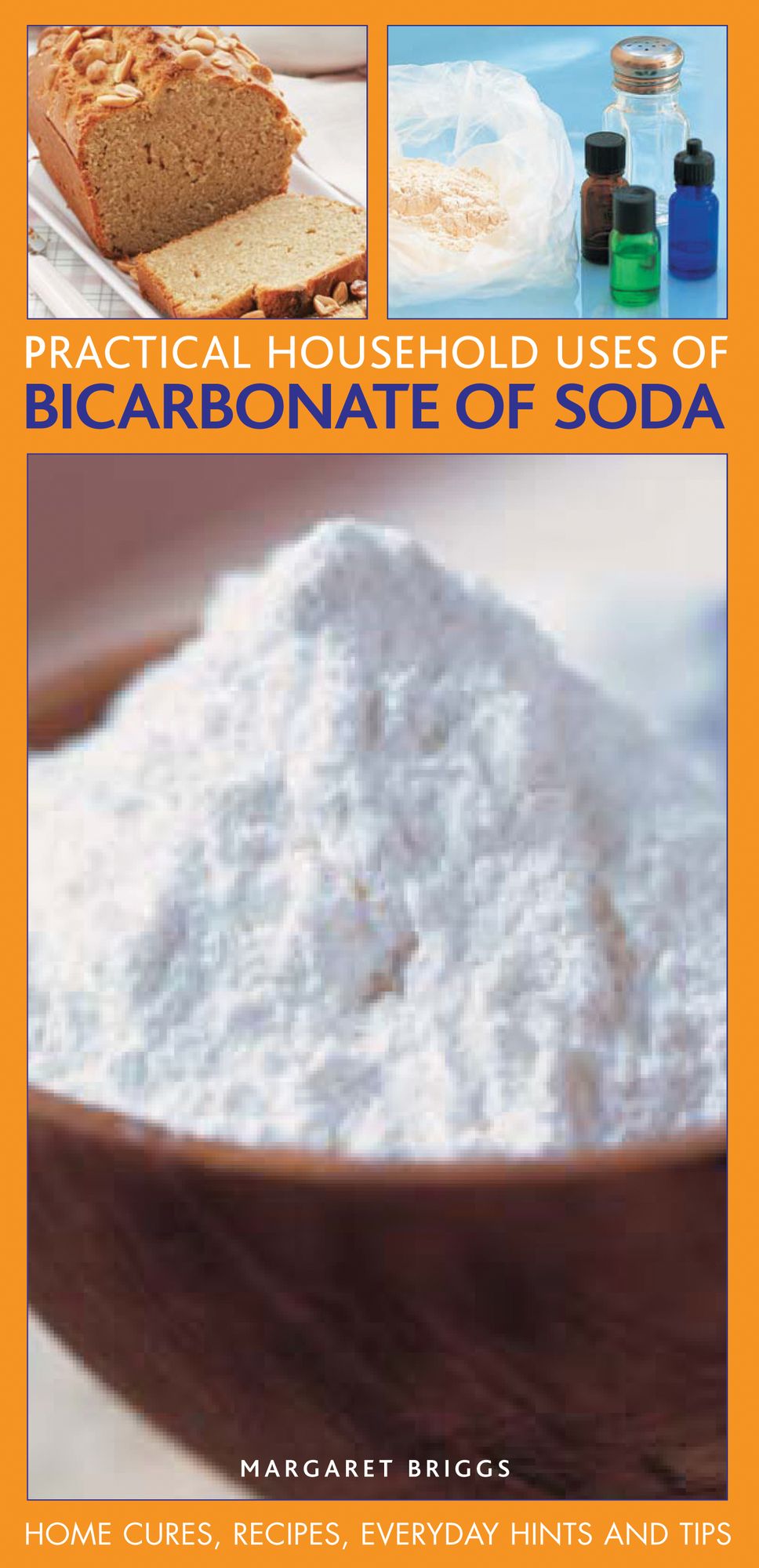 Practical Household Uses of Bicarbonate of Soda: Home Cures, Recipes, Everyday Hints and Tips