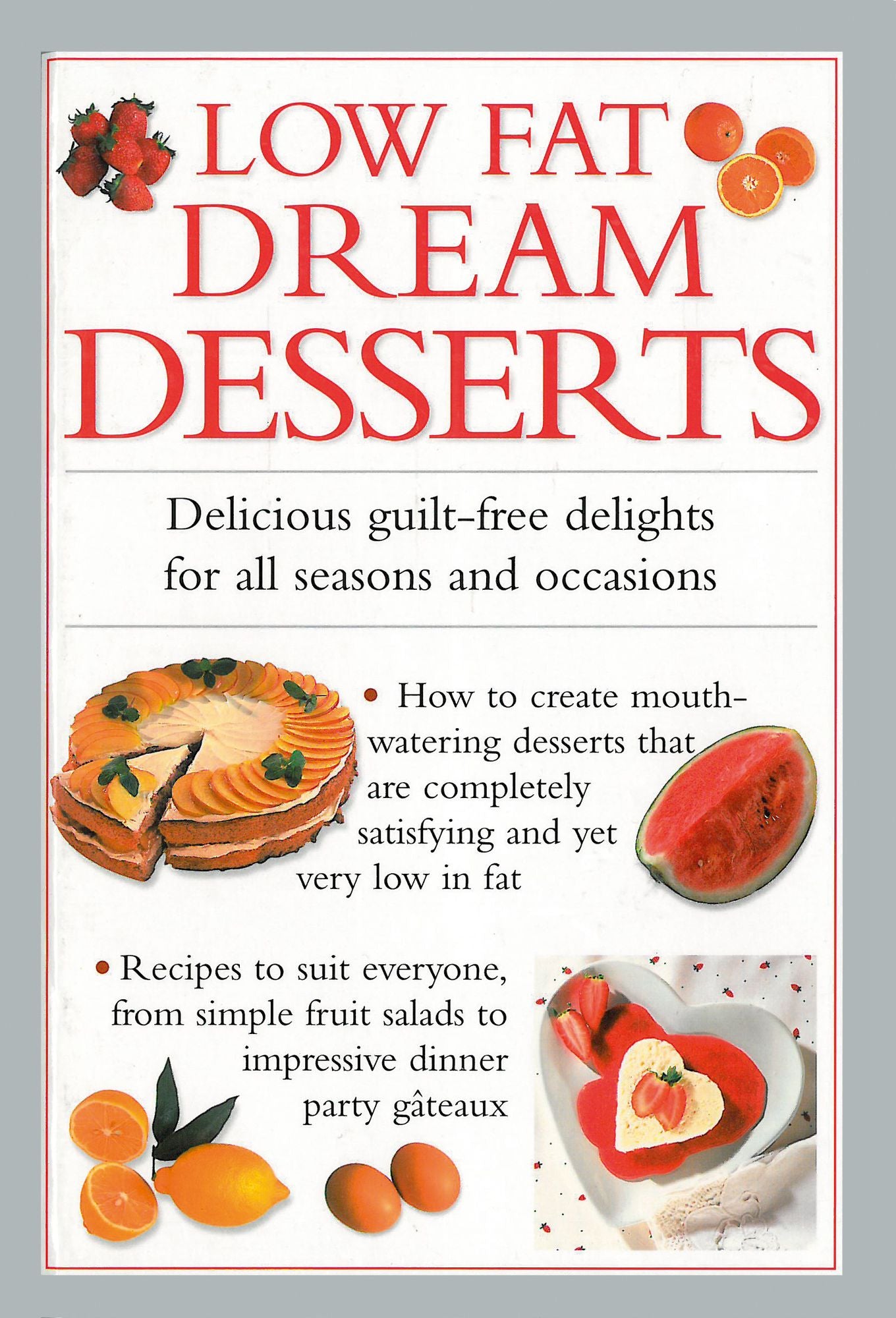 Low Fat Dream Desserts: Delicious Guilt-Free Delights For All Seasons and Occasions