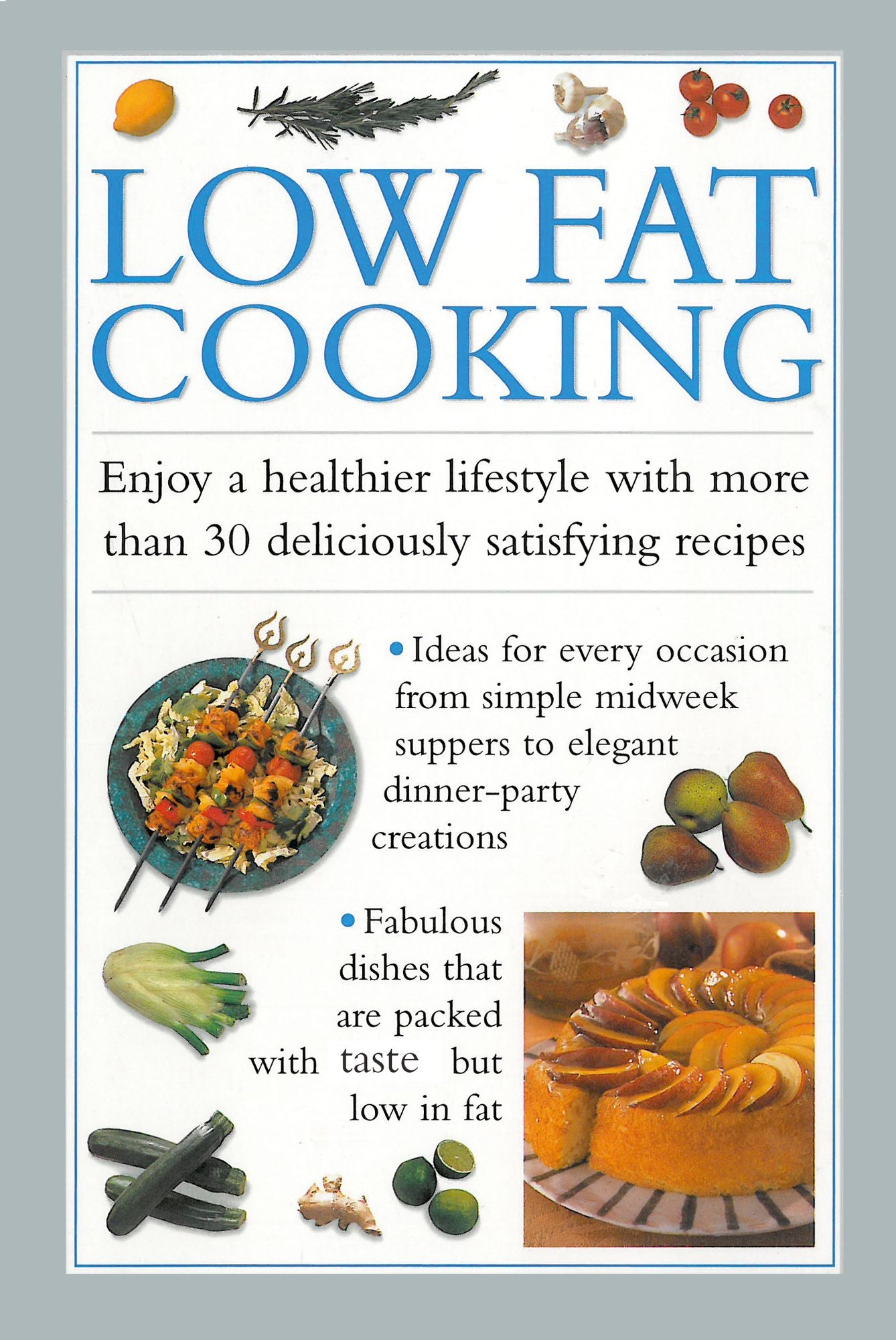 Low Fat Cooking: Enjoy a Healthier lifestyle with More Than 30 Deliciously Satisfying Recipes