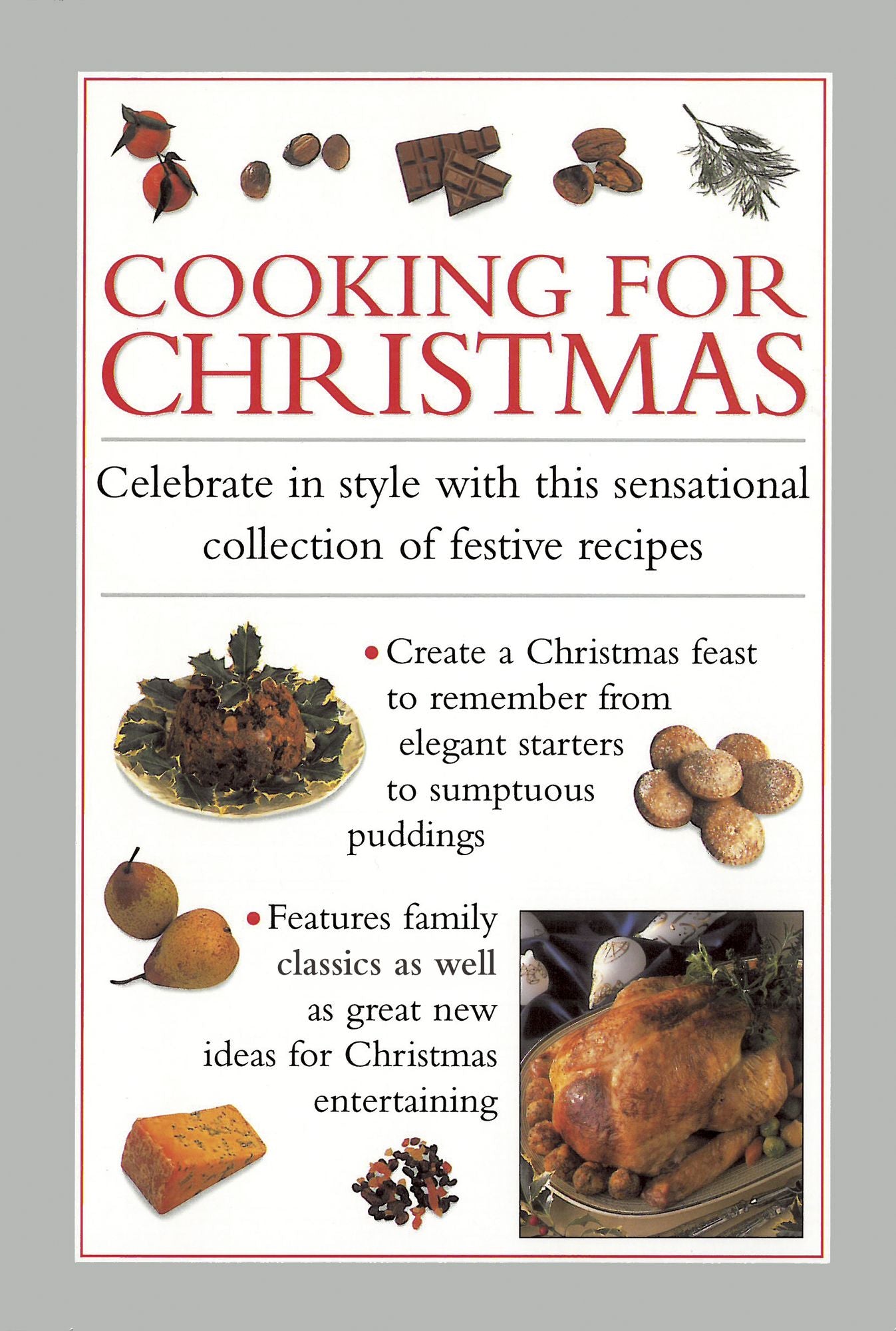 Cooking For Christmas: Celebrate in Style With This Sensational Collection of Festive Recipes
