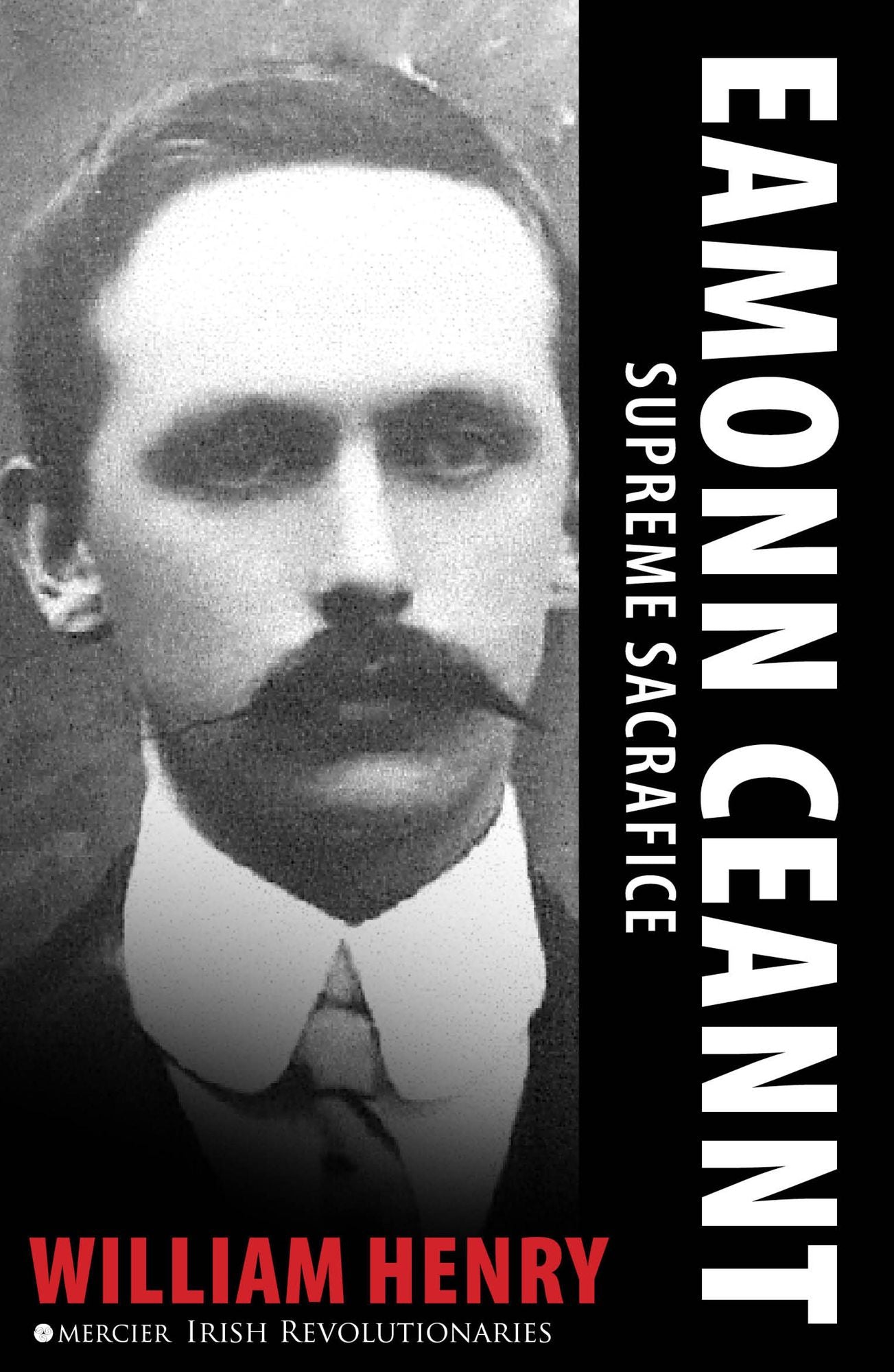Éamonn Ceannt: Signatory of the 1916 Proclamation: Executed after the Easter Rising