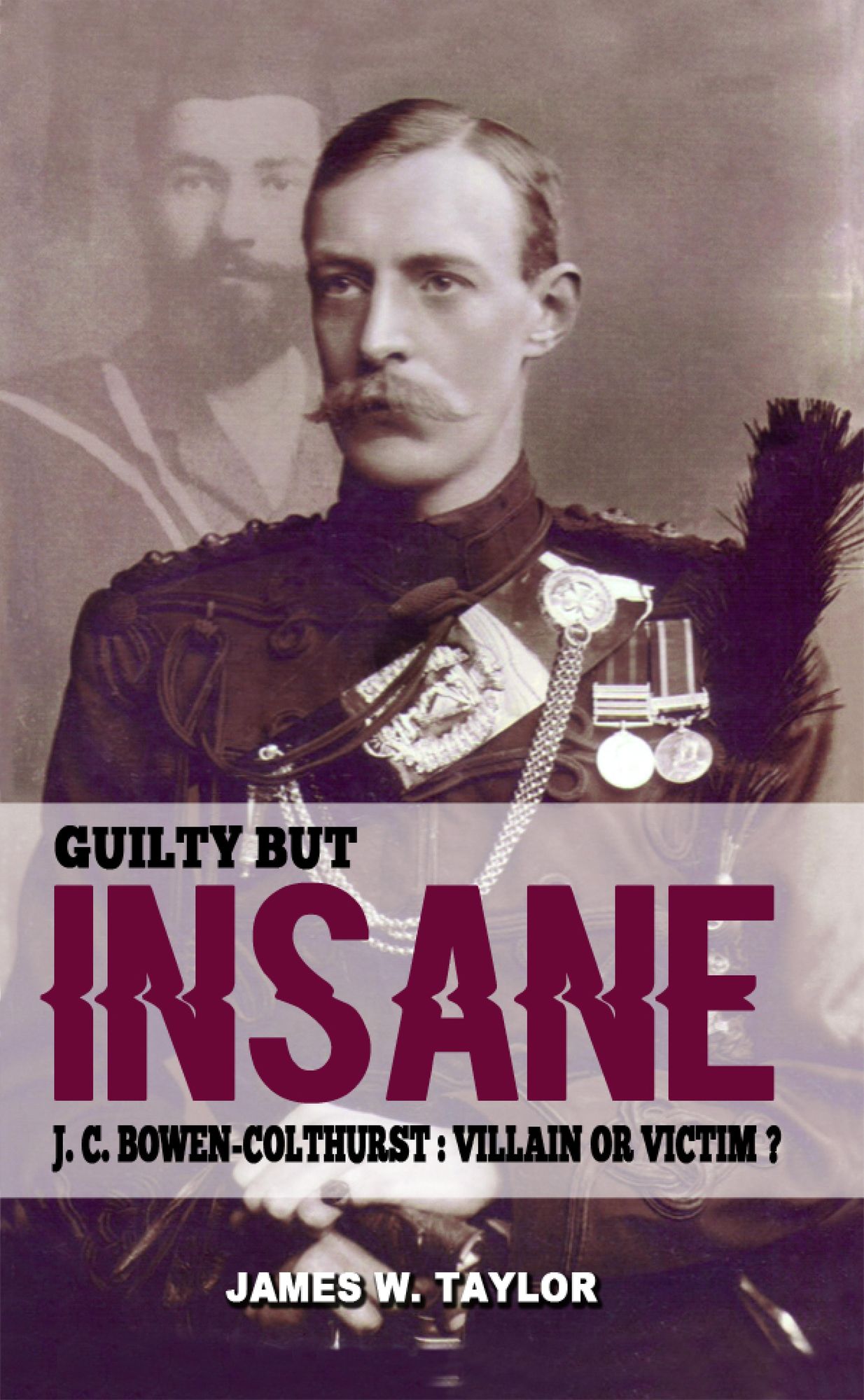 Guilty But Insane: J. C. Bowen-Colthurst - Villain or Victim?
