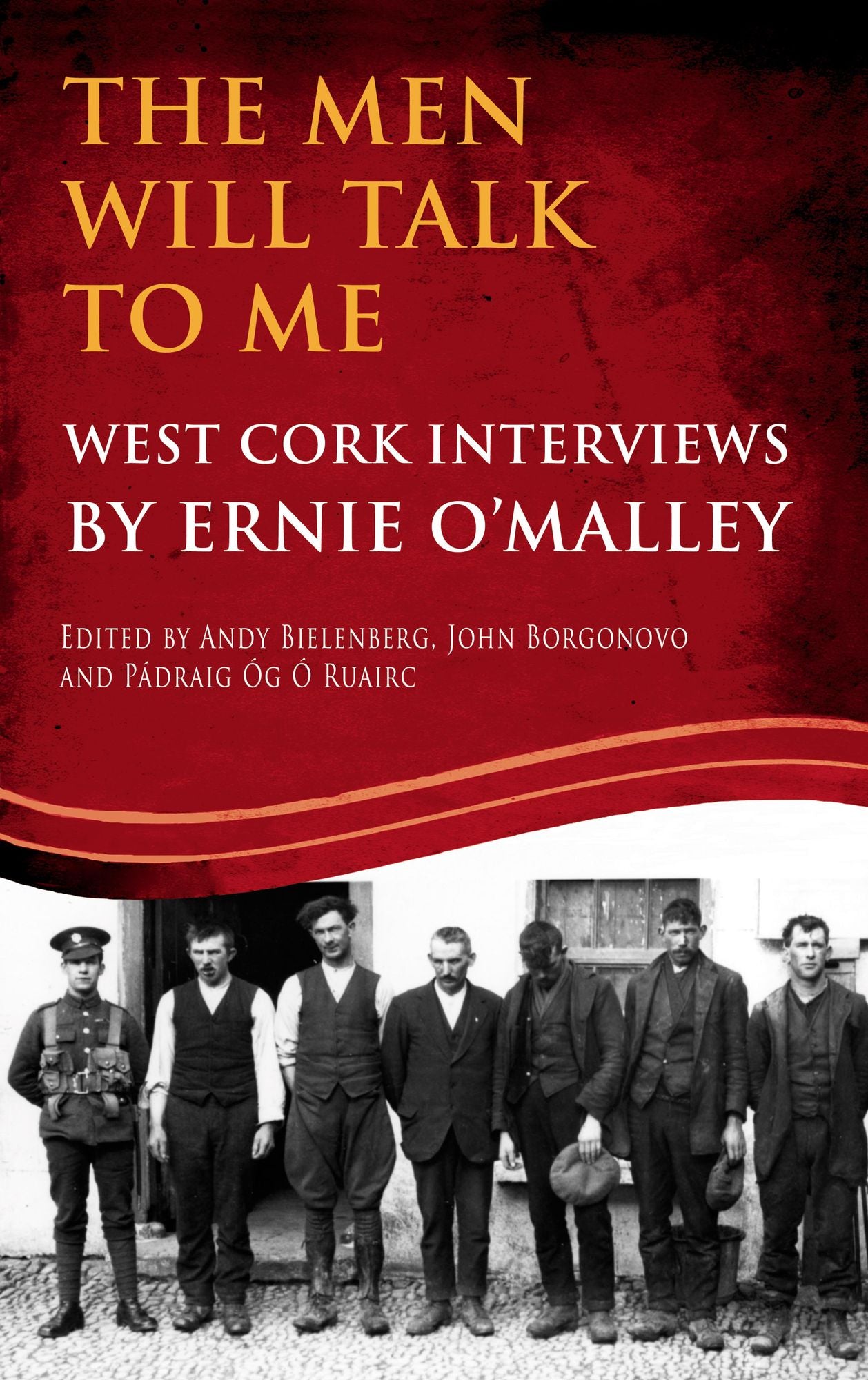 The Men Will Talk to Me: West Cork Interviews: West Cork Interviews by Ernie O'Malley