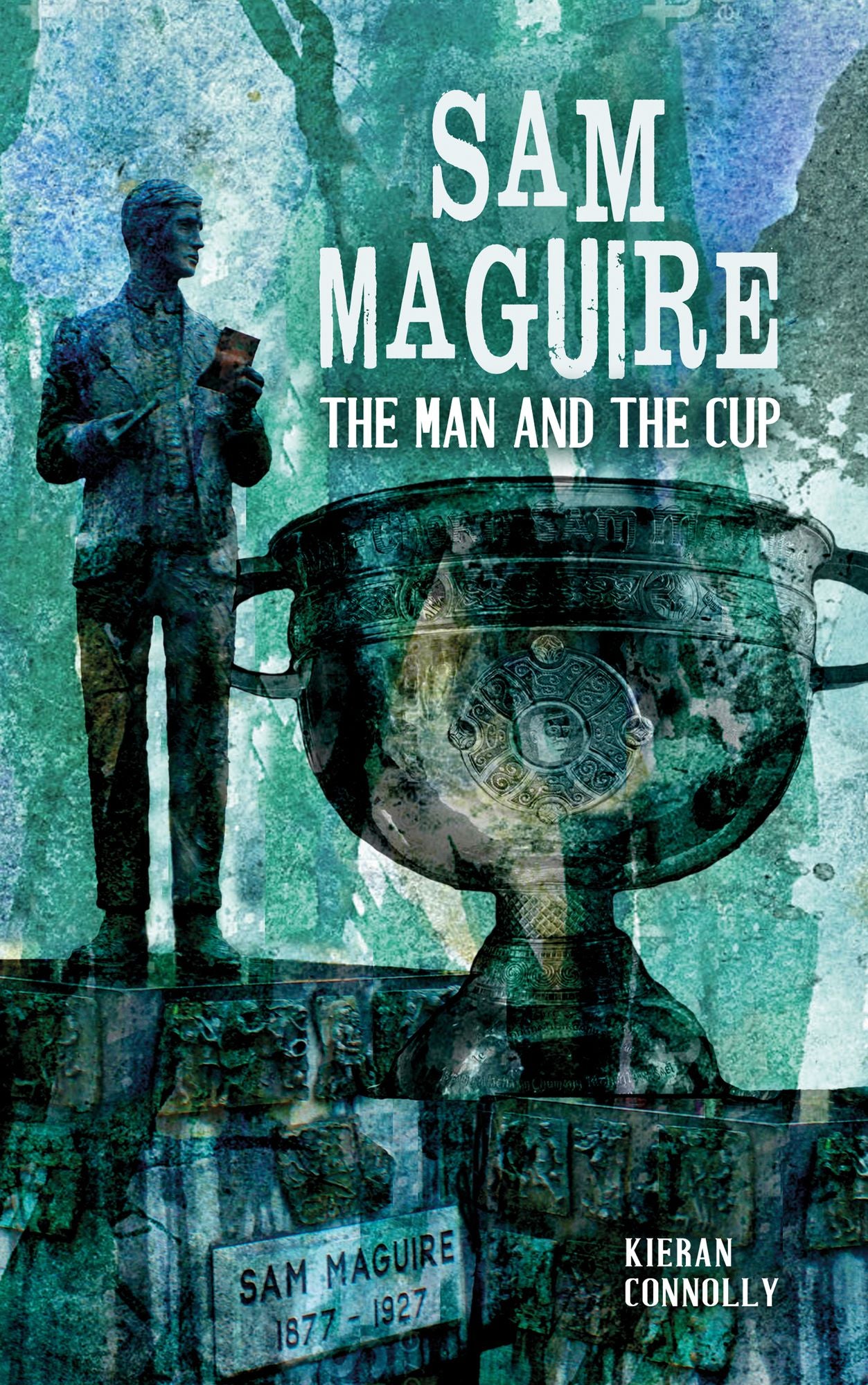 Sam Maguire: The Man and The Cup