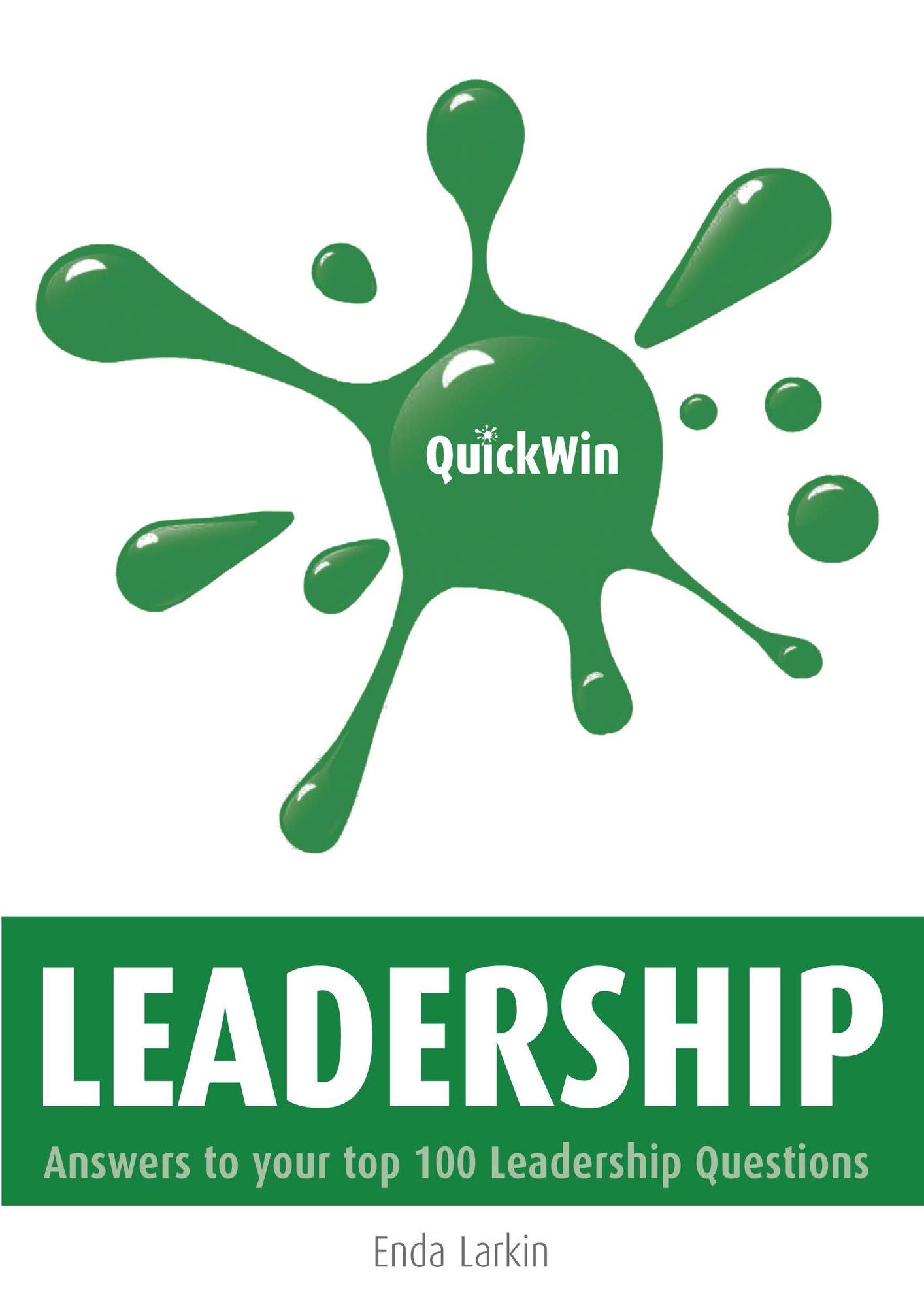 Quick Win Leadership: Answers to Your Top 100 Leadership Questions