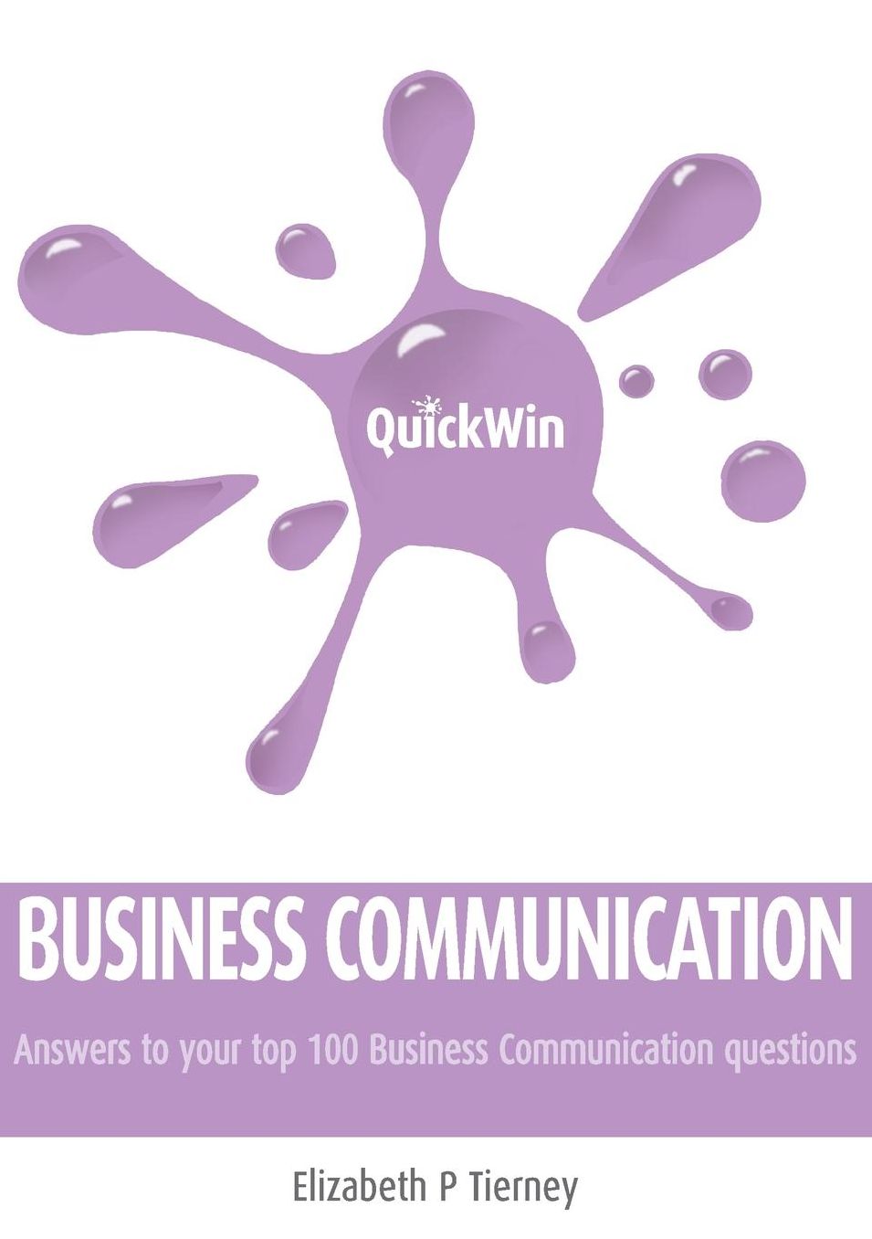 Quick Win Business Communication: Answers to Your Top 100 Business Communication Questions