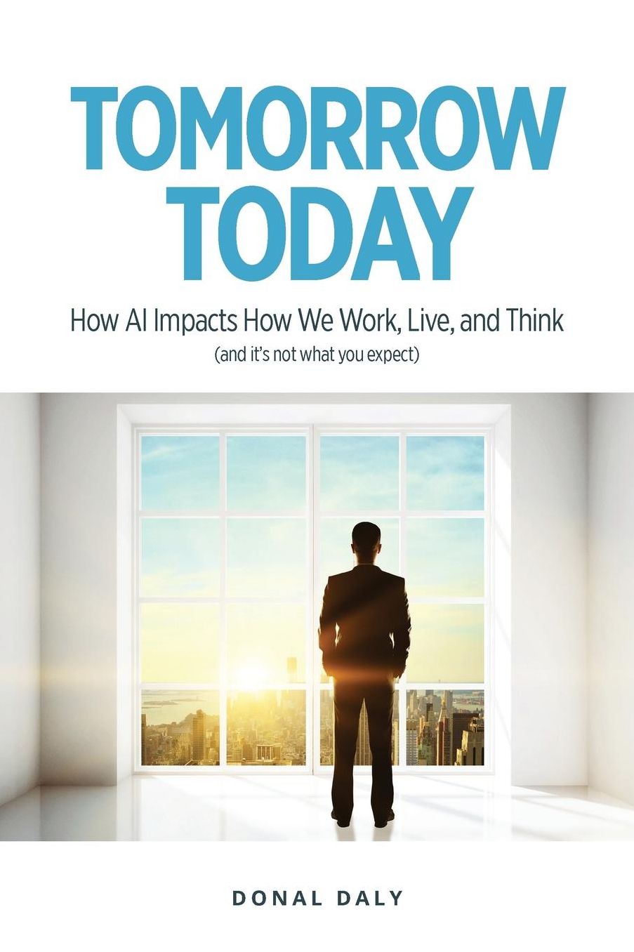 TOMORROW TODAY: How AI Impacts How We Work, Live and Think (and It's Not What You Expect)