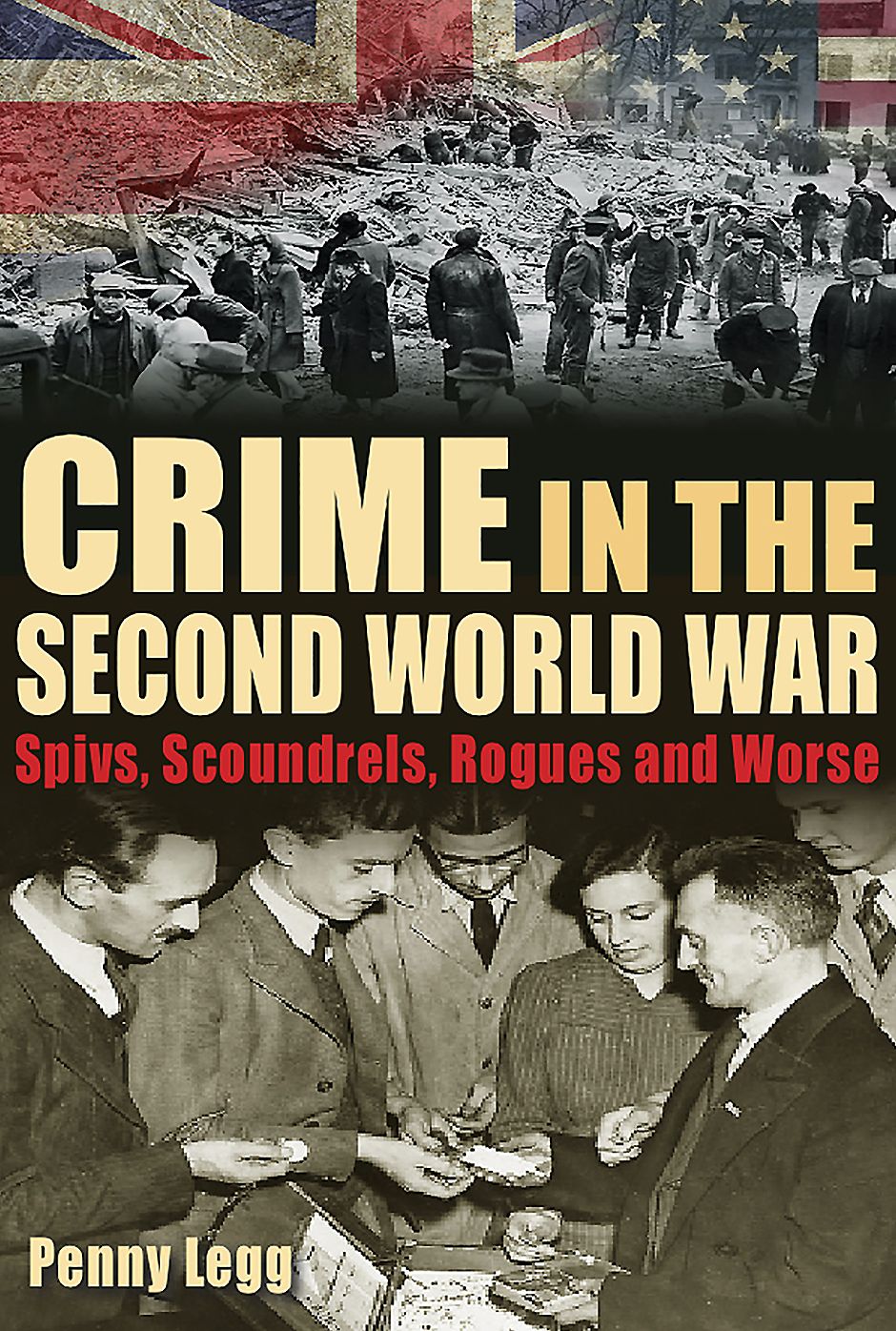 Crime in the Second World War: Spivs, Scoundrels, Rogues and Worse