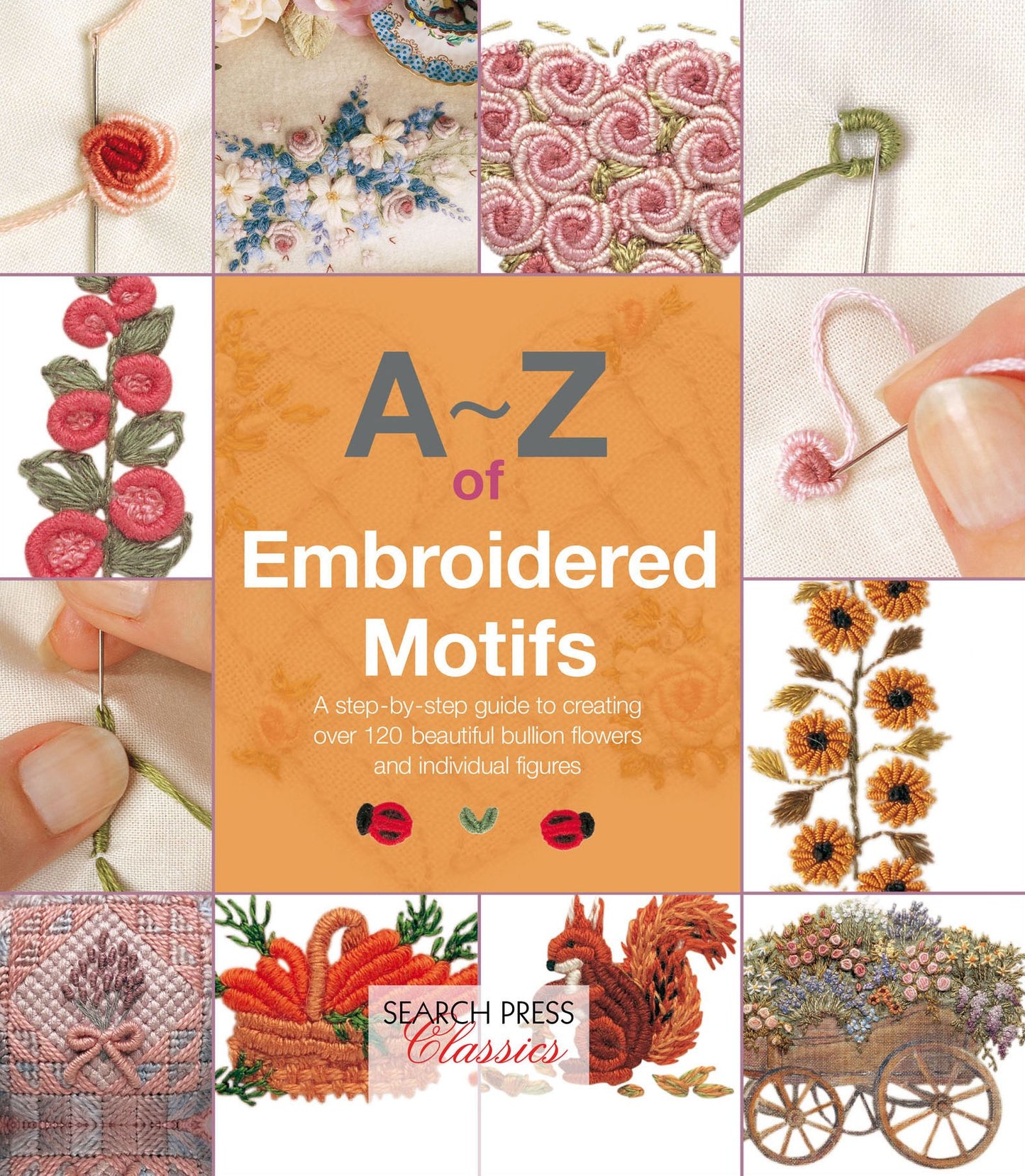 A-Z of Embroidered Motifs: A Step-by-Step Guide to Creating over 120 Beautiful Bullion Flowers and Individual fIgures