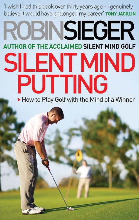 Silent Mind Putting: How To Putt Like You Never Miss