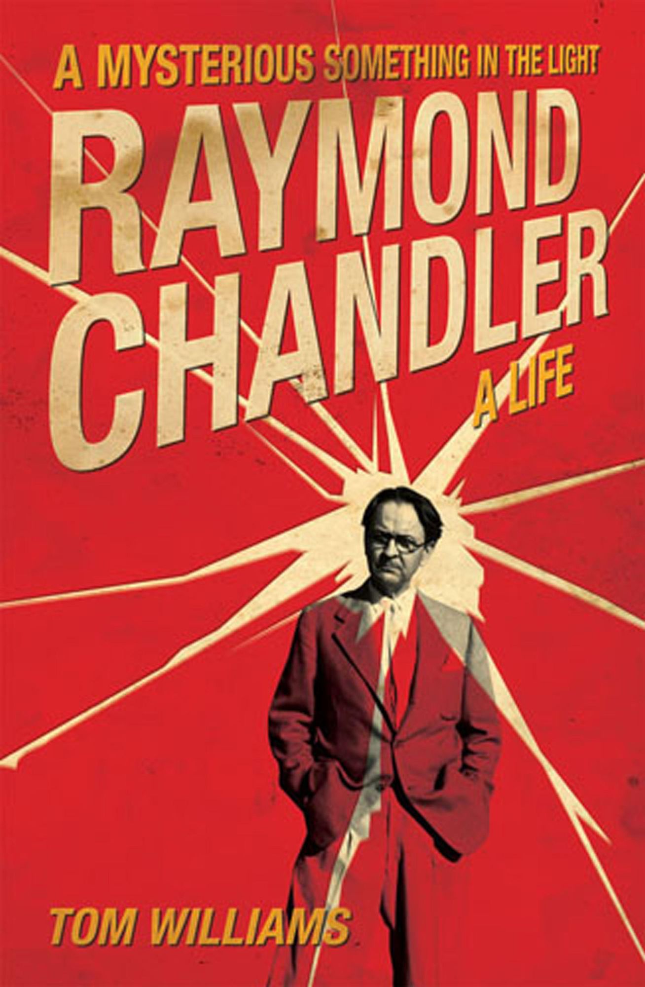 Raymond Chandler: A Mysterious Something in the Light: A Life