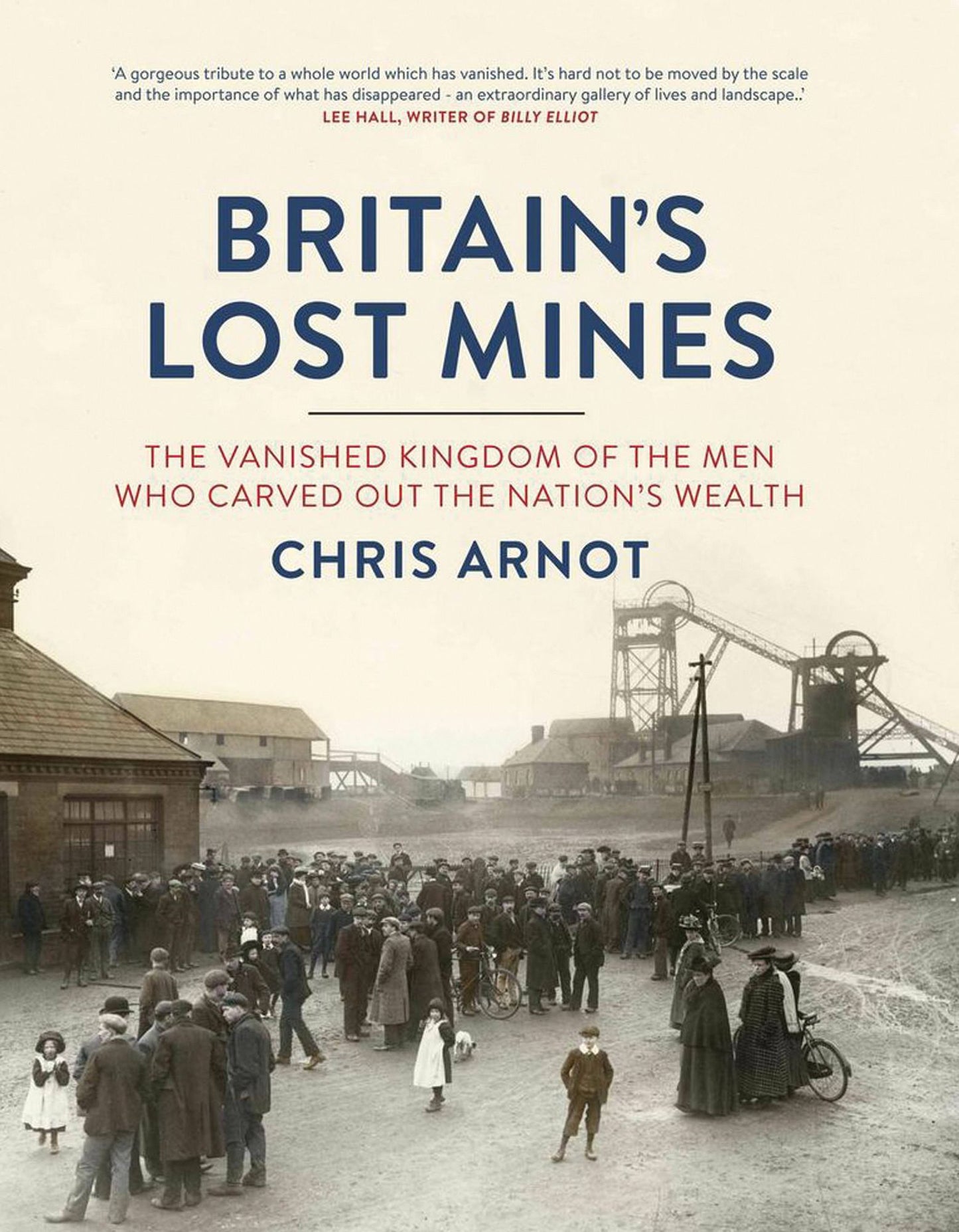 Britain's Lost Mines: The Vanished Kingdom of the Men who Carved out the Nation's Wealth