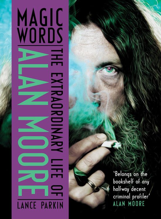 Magic Words: The Extraordinary Life of Alan Moore