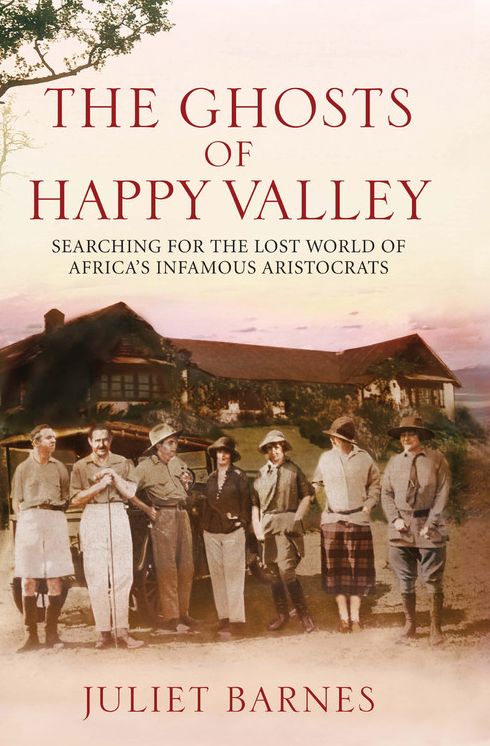 The Ghosts of Happy Valley: Searching for the Lost World of Africa's Infamous Aristocrats