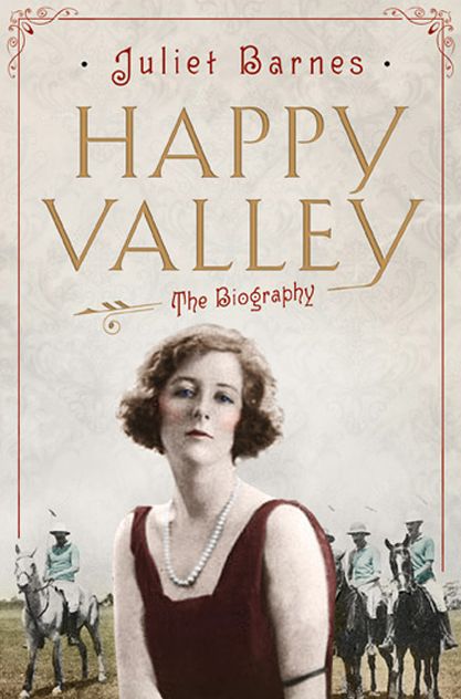 The Ghosts of Happy Valley: Searching for the Lost World of Africa's Infamous Aristocrats