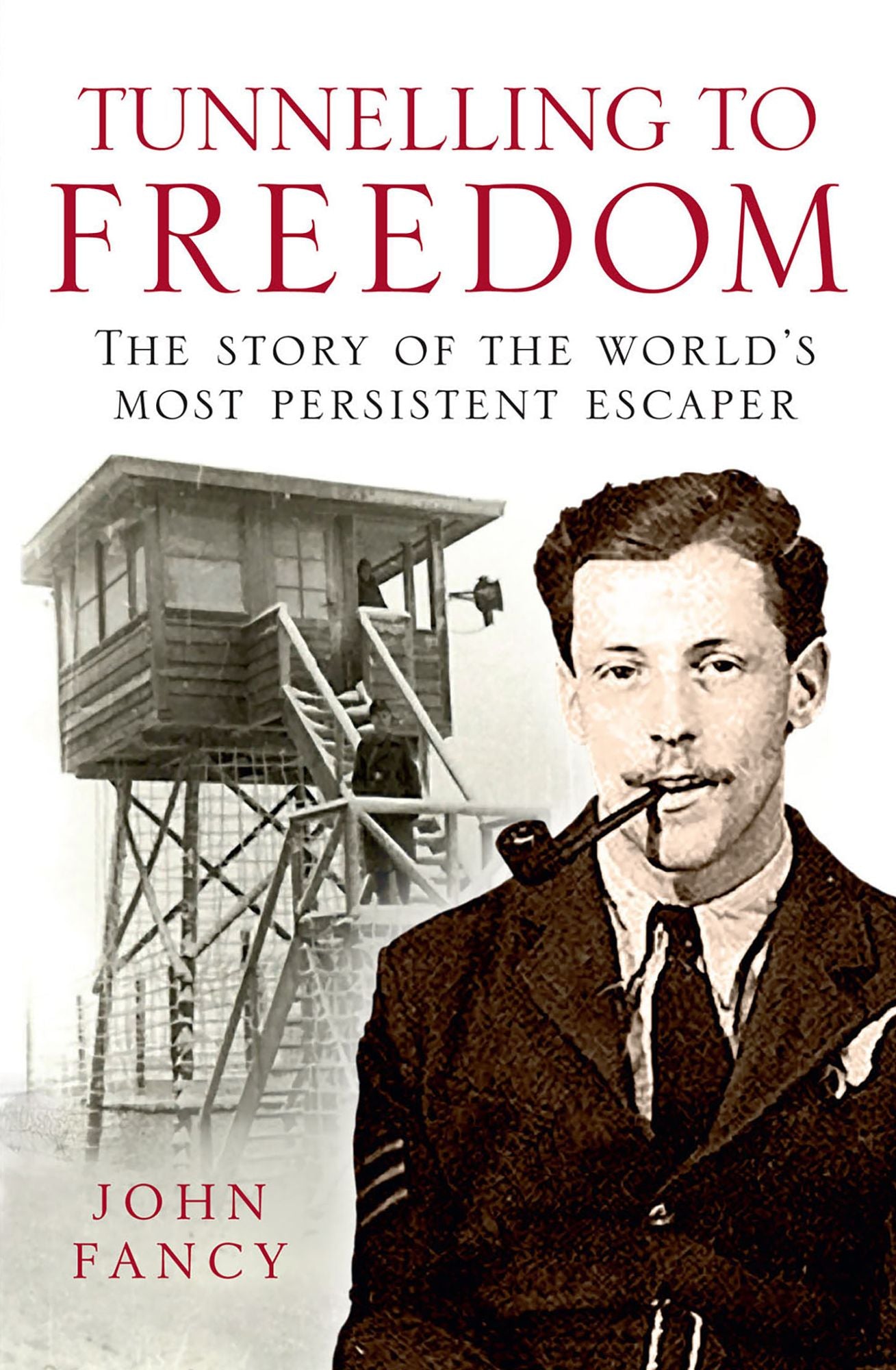 Tunnelling to Freedom: The Story of the World's Most Persistent Escaper