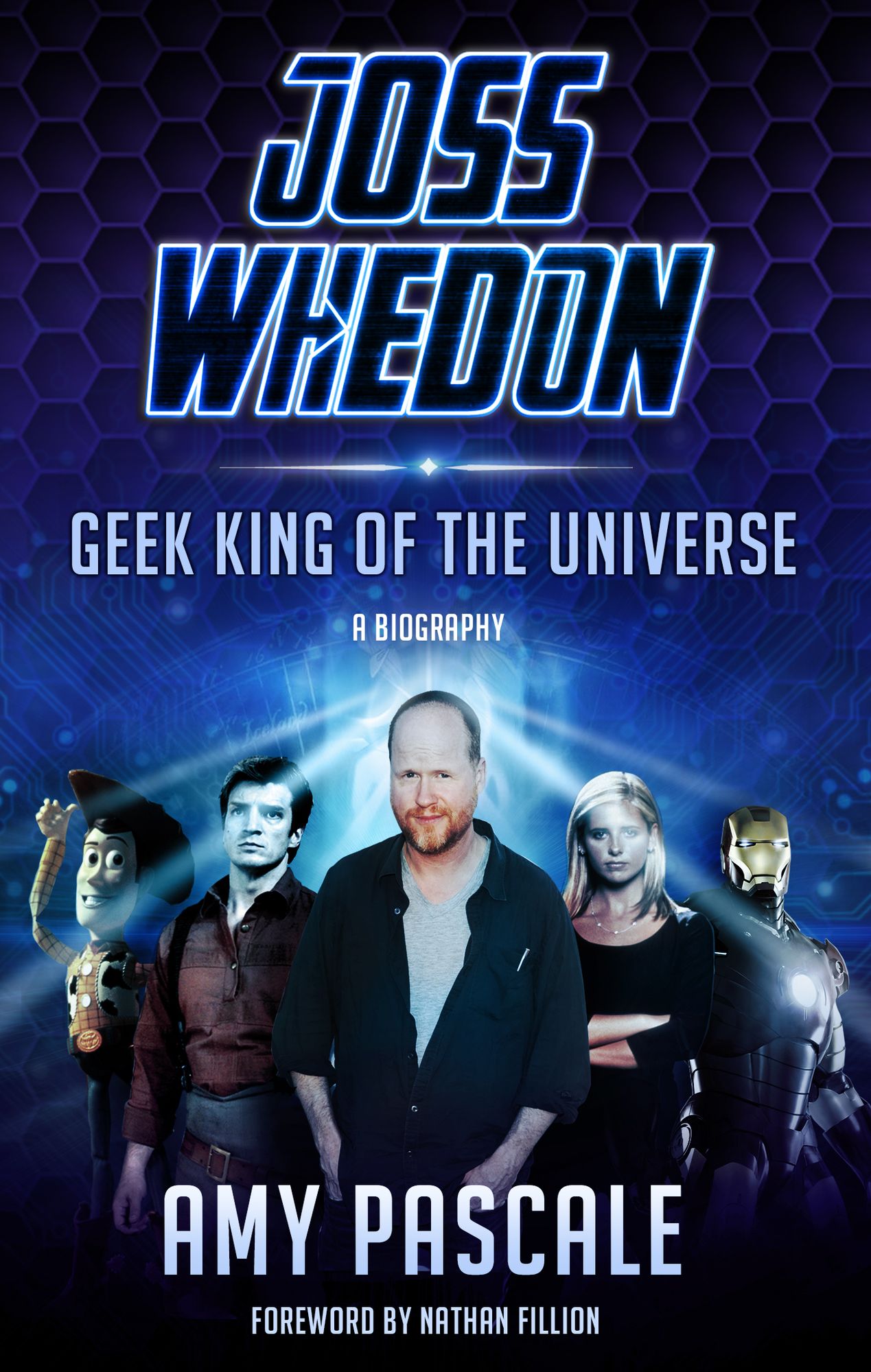 Joss Whedon: Geek King of the Universe - A Biography