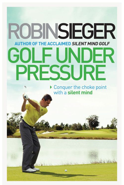 Golf Under Pressure: Conquer the Choke Point with a Silent Mind