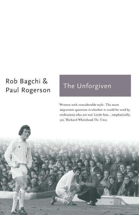 The Unforgiven: The Story of Don Revie's Leeds United