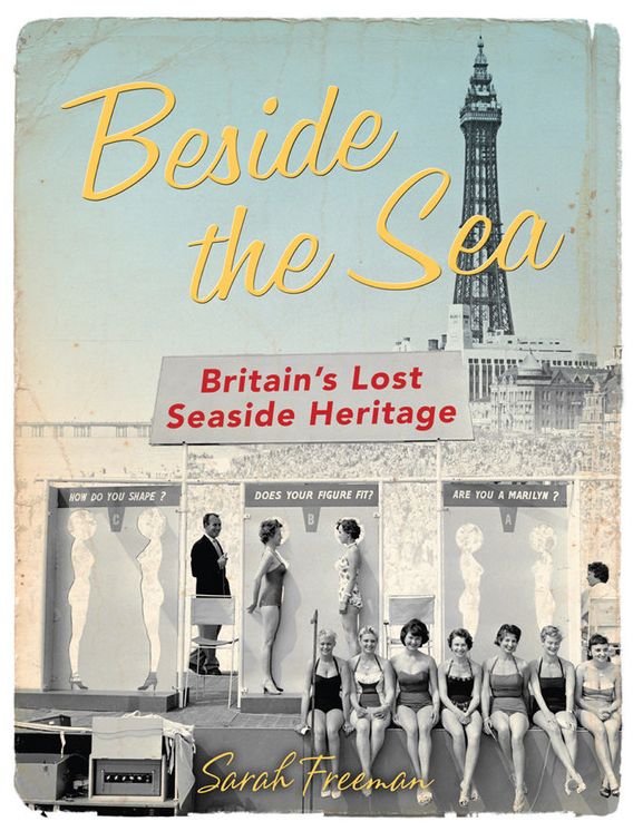 Beside the Sea: Britain's Lost Seaside Heritage