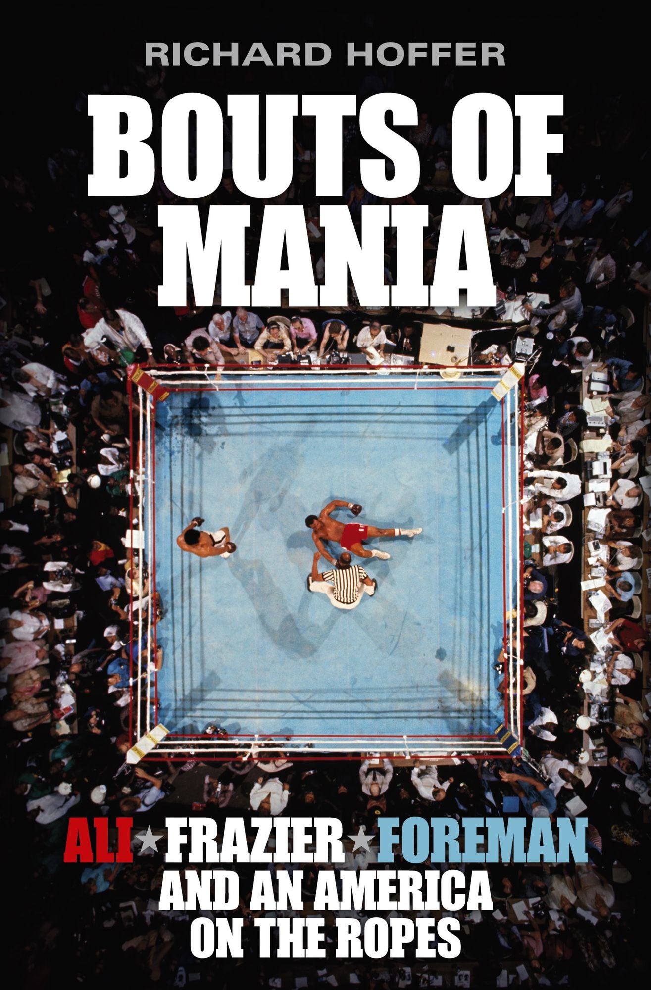Bouts of Mania: Ali, Foreman, Frazier and an America on the Ropes