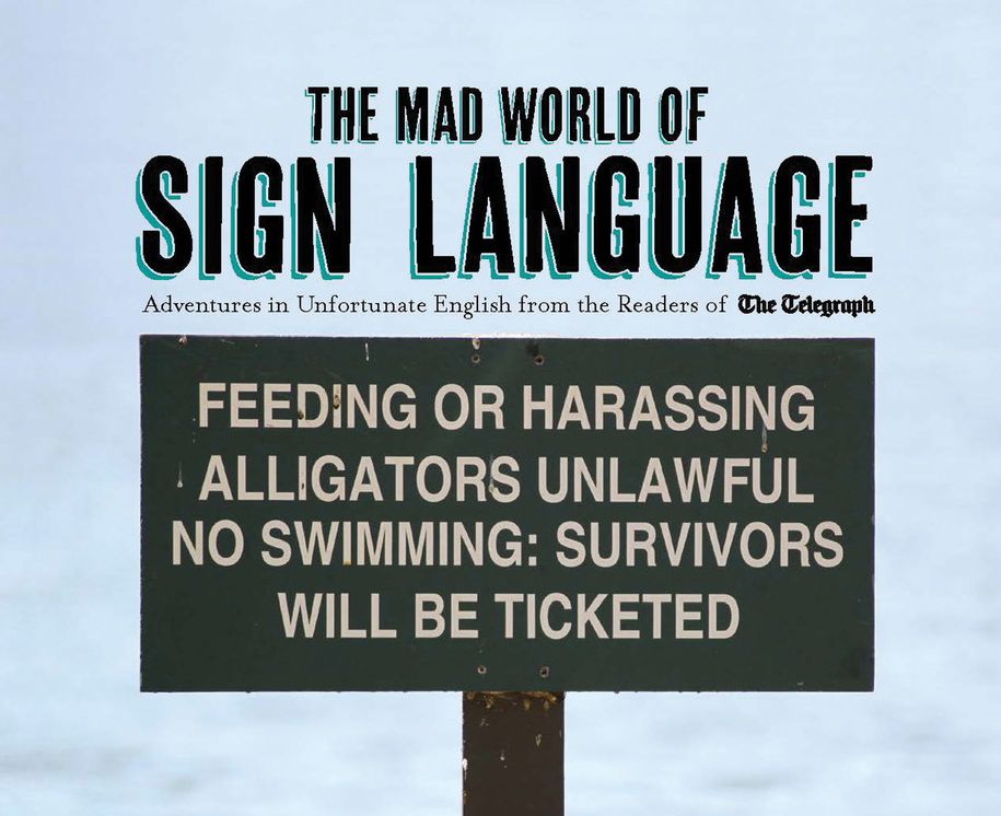 The Mad World of Sign Language: Adventures in Unfortunate English from the Readers of The Telegraph